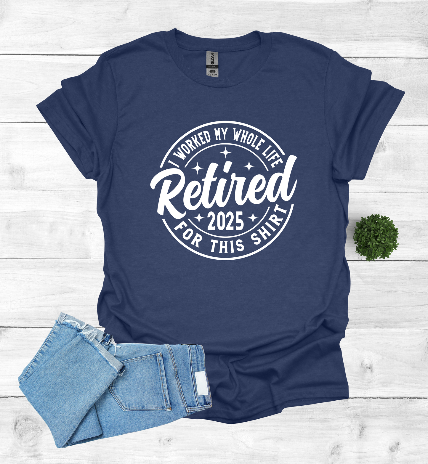 Retired I worked my whole life for this shirt 2025