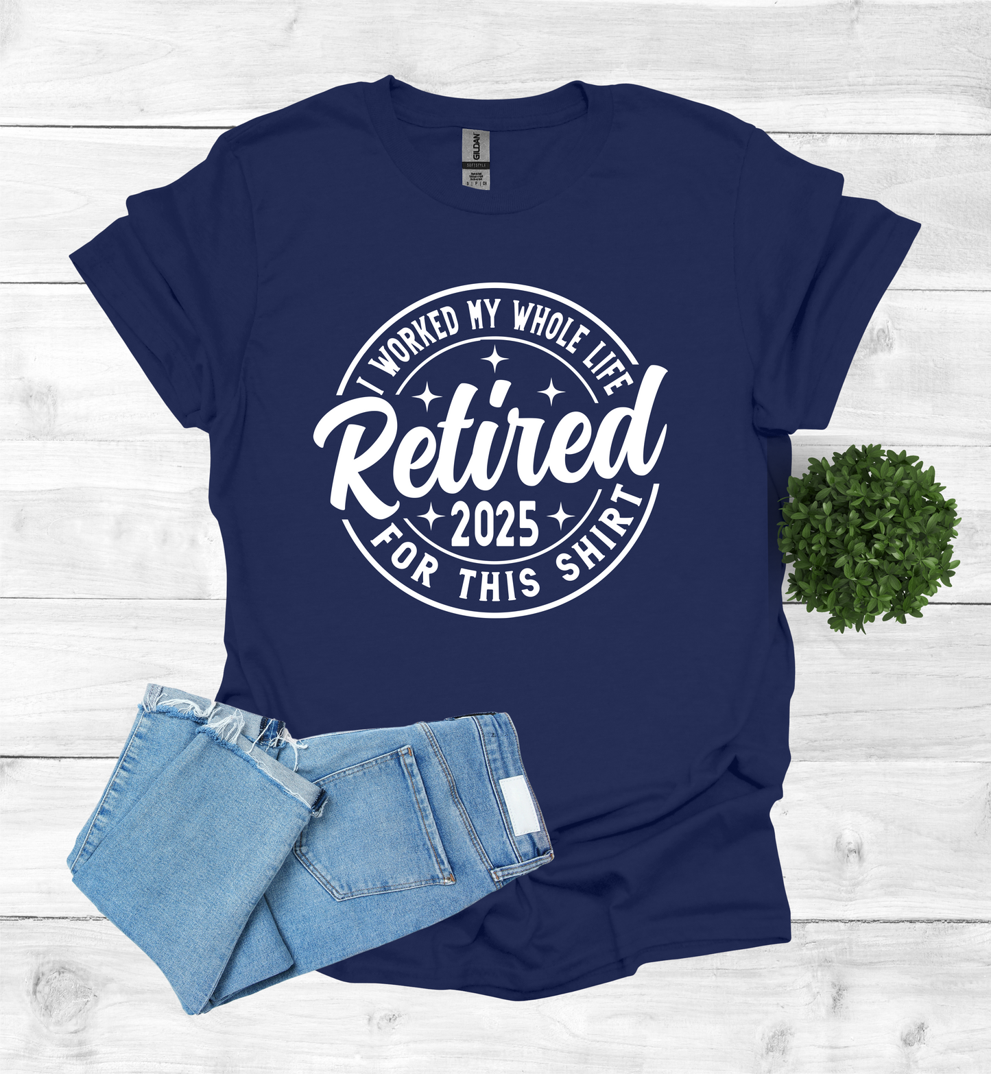 Retired I worked my whole life for this shirt 2025
