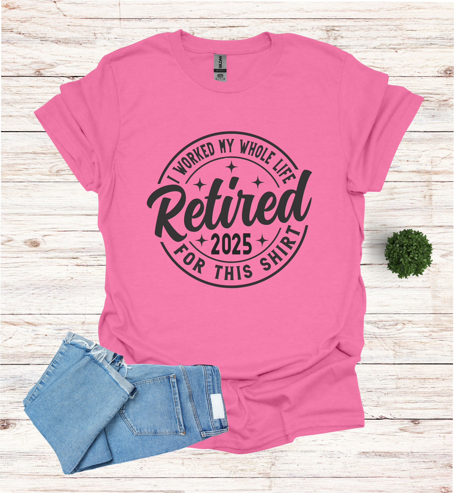 Retired I Worked my whole Life for this Shirt