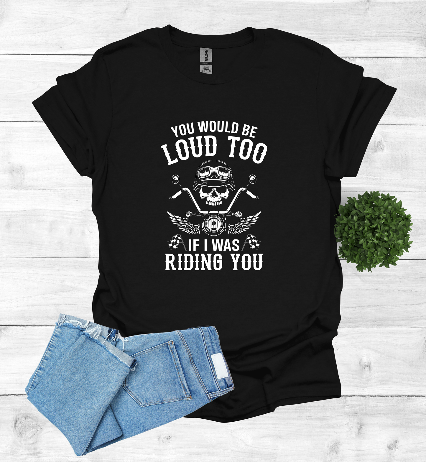 You'd Be Loud To Shirt