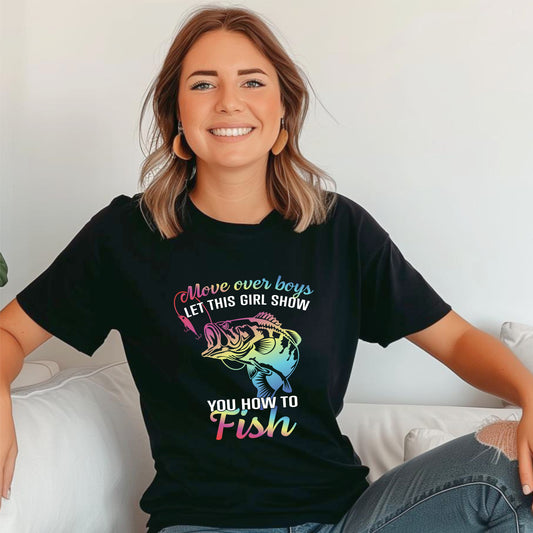 Move over boys LET THIS GIRL SHOW you how to fish T-Shirt