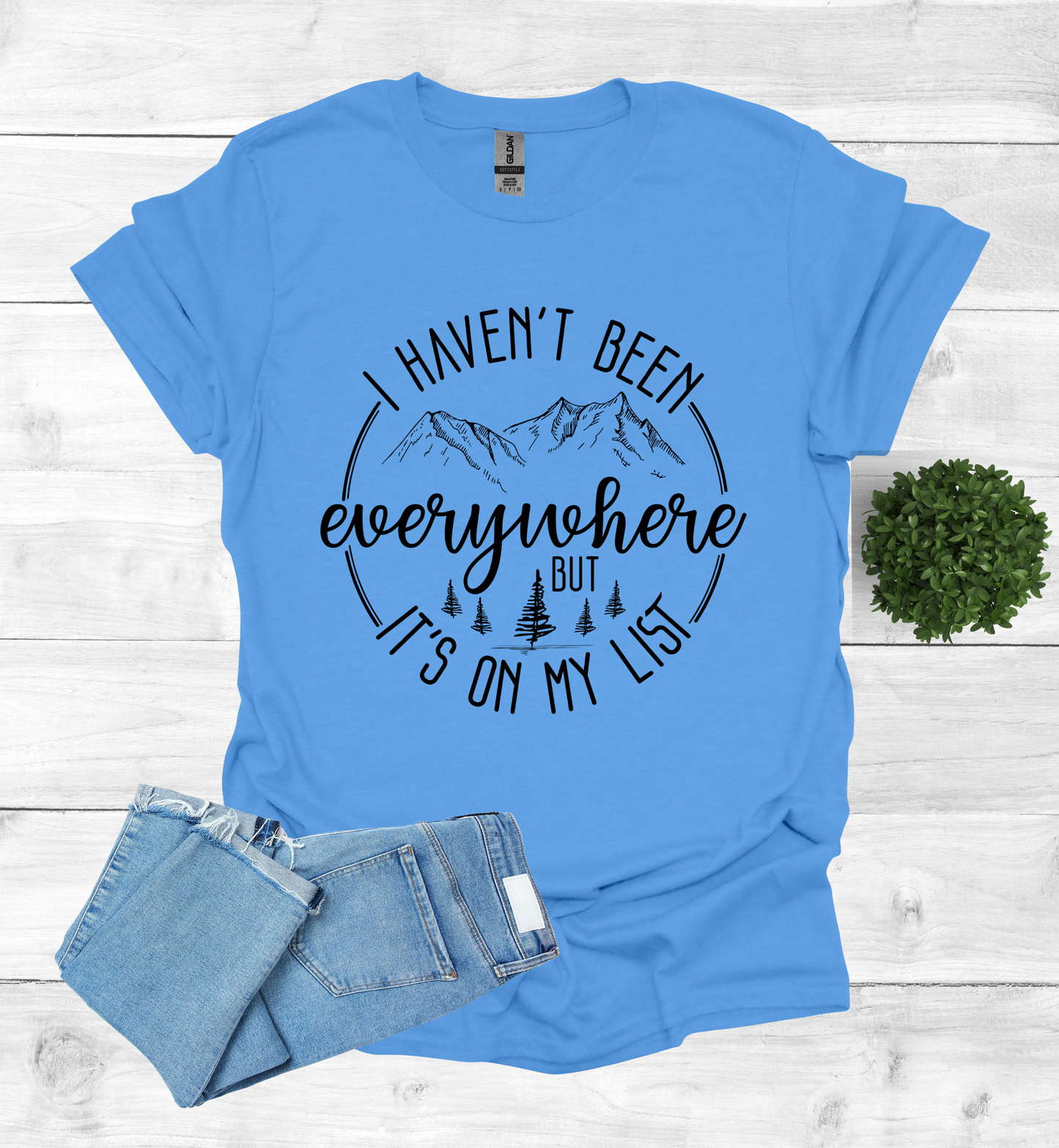 Haven't been Everywhere But It's on my list Shirt