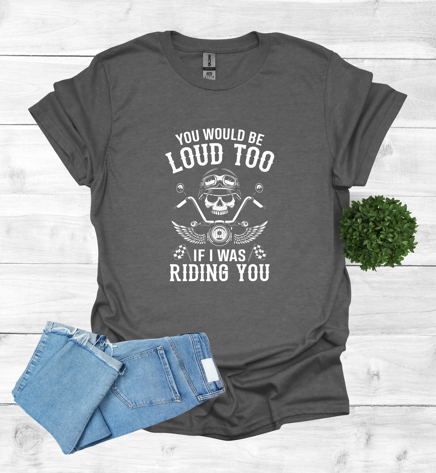 You'd Be Loud To Shirt