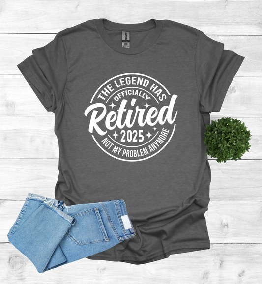 Retired The Legend has Officially Retired not my problem anymore shirt