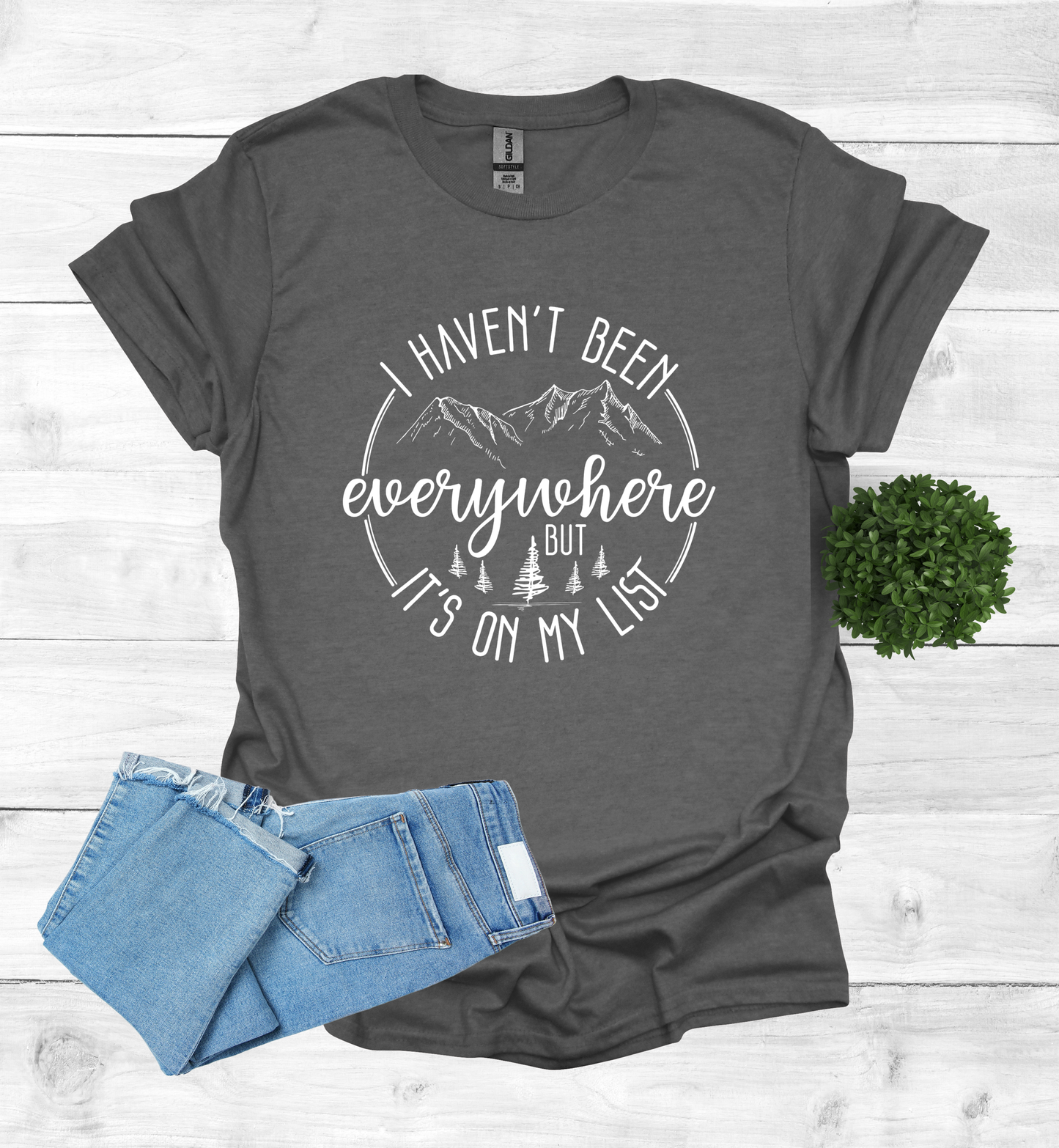 Haven't been Everywhere But It's on my list Shirt