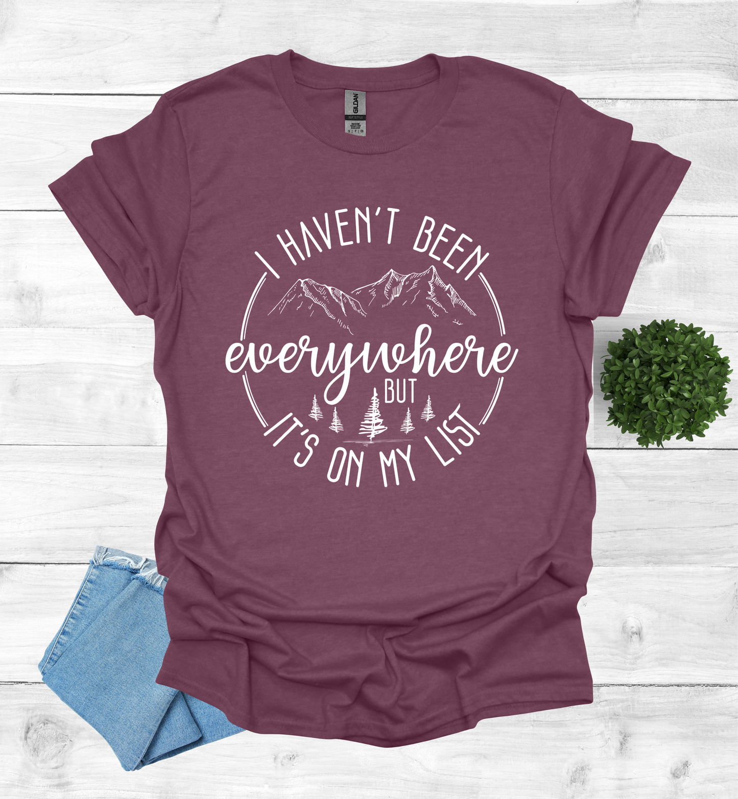 Haven't been Everywhere But It's on my list Shirt