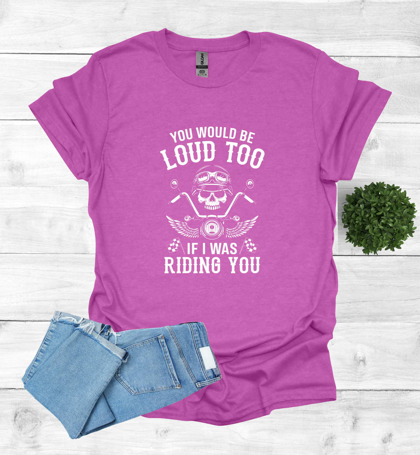 You'd Be Loud To Shirt