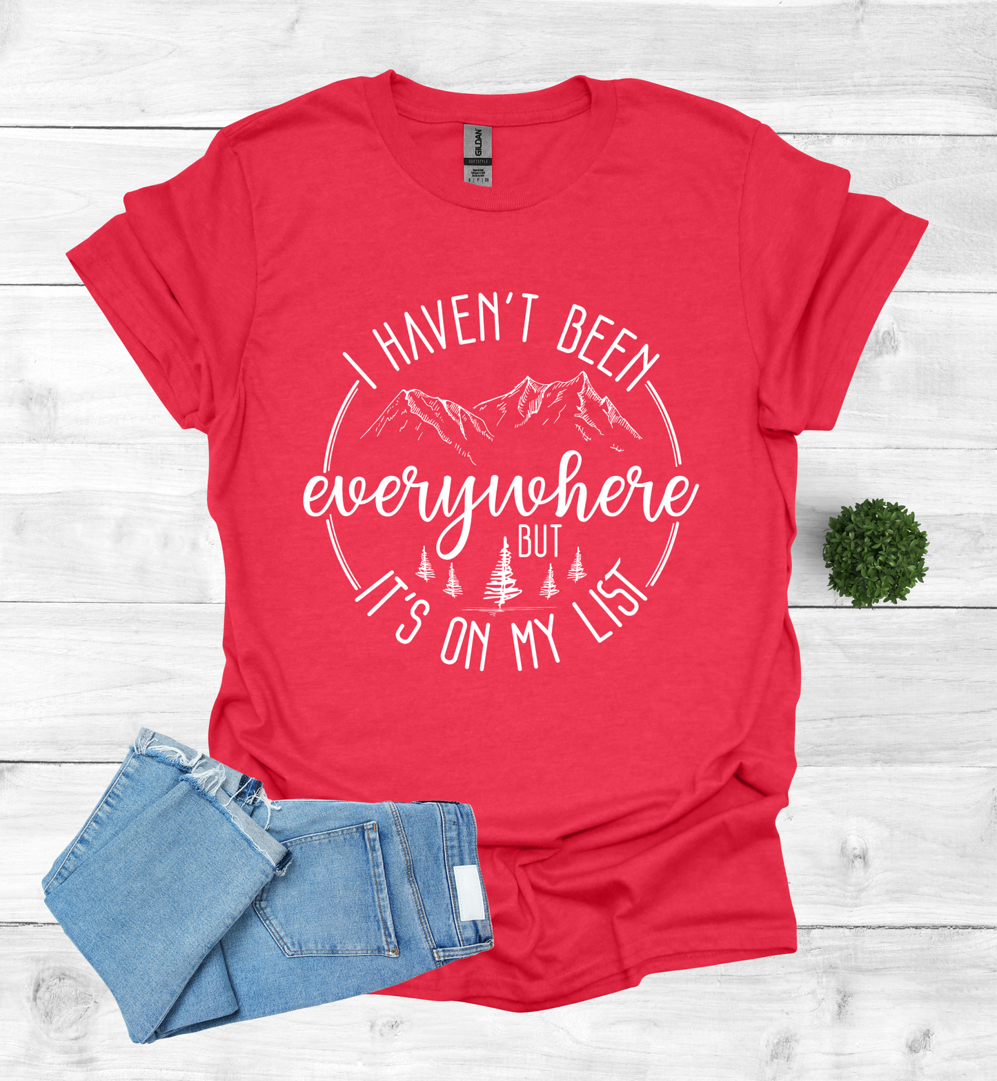 Haven't been Everywhere But It's on my list Shirt