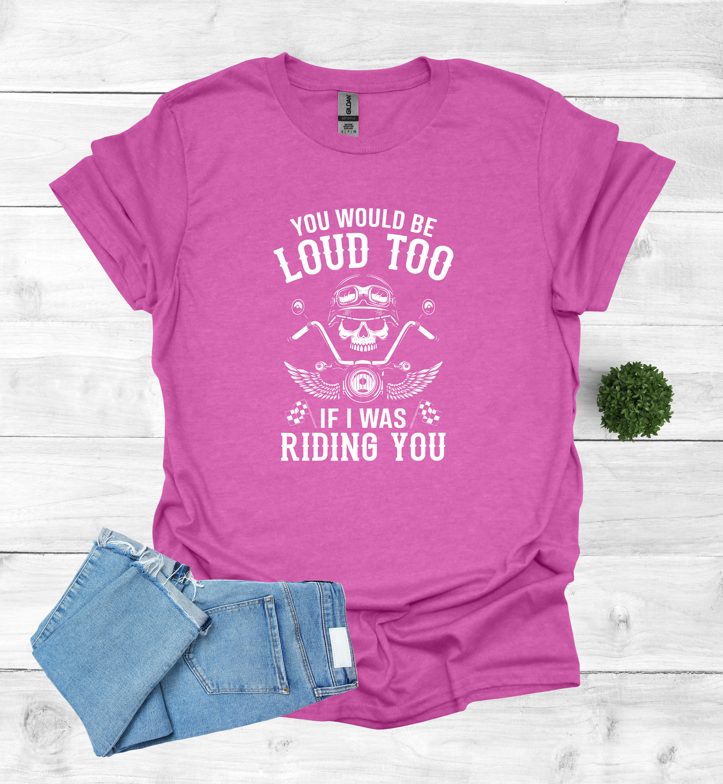 You'd Be Loud To Shirt