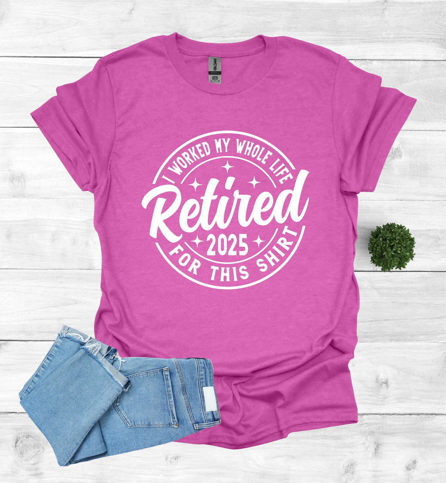 Retired I Worked my whole Life for this Shirt