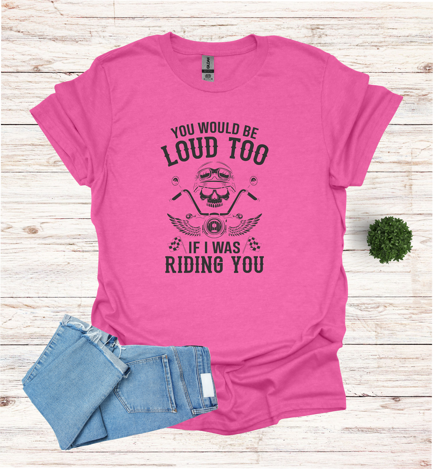 You'd Be Loud To Shirt