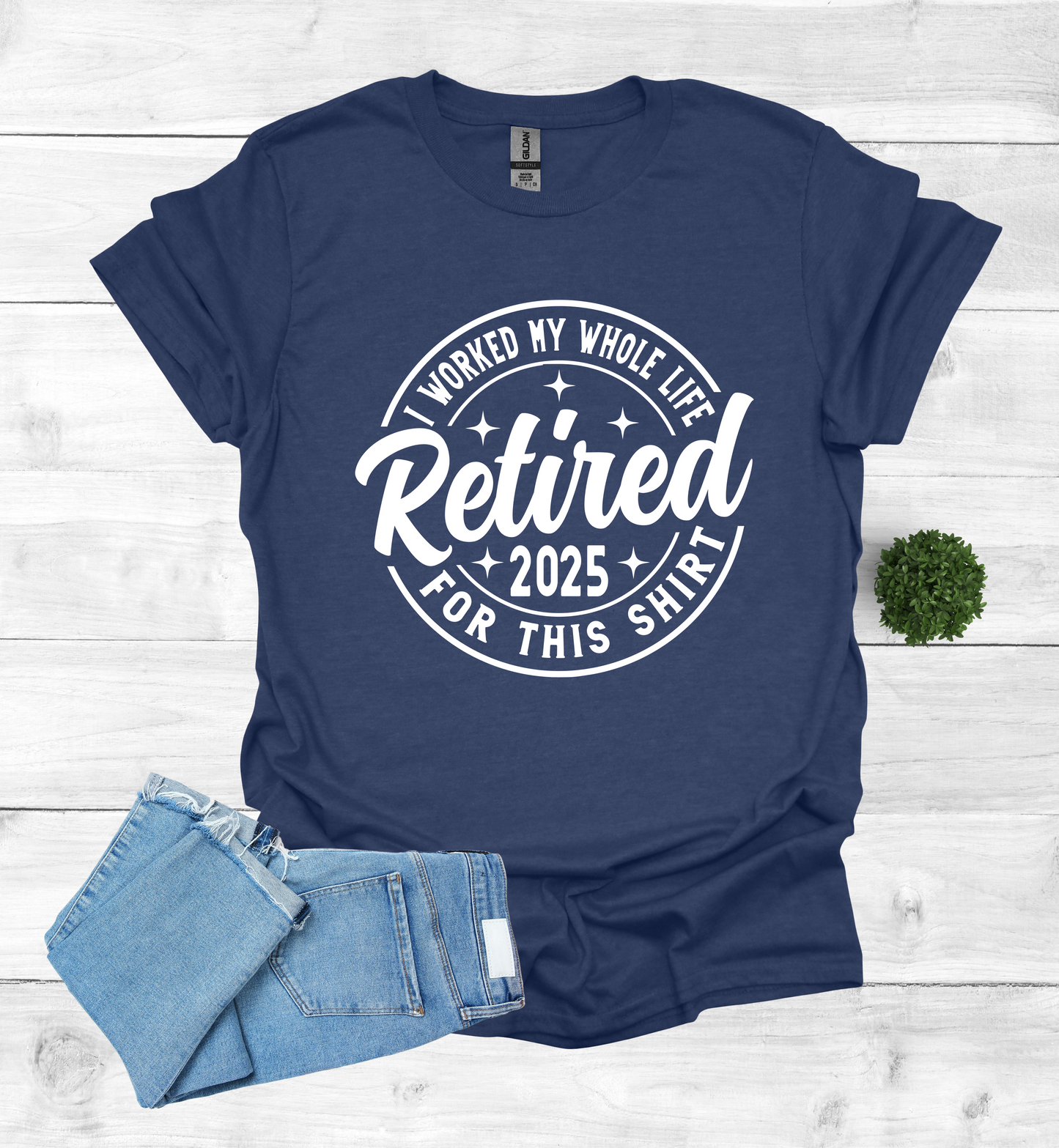 Retired I Worked my whole Life for this Shirt