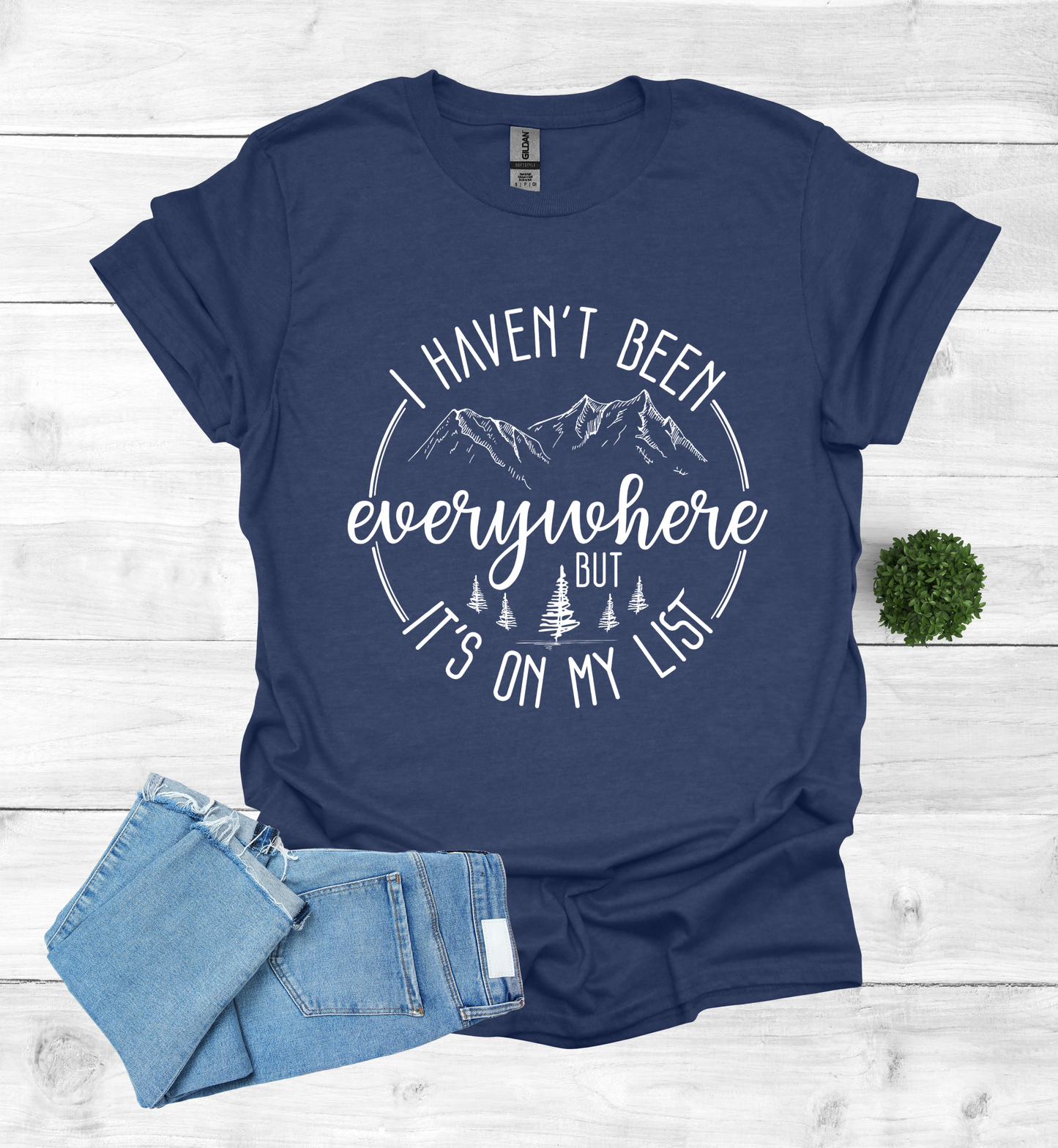 Haven't been Everywhere But It's on my list Shirt