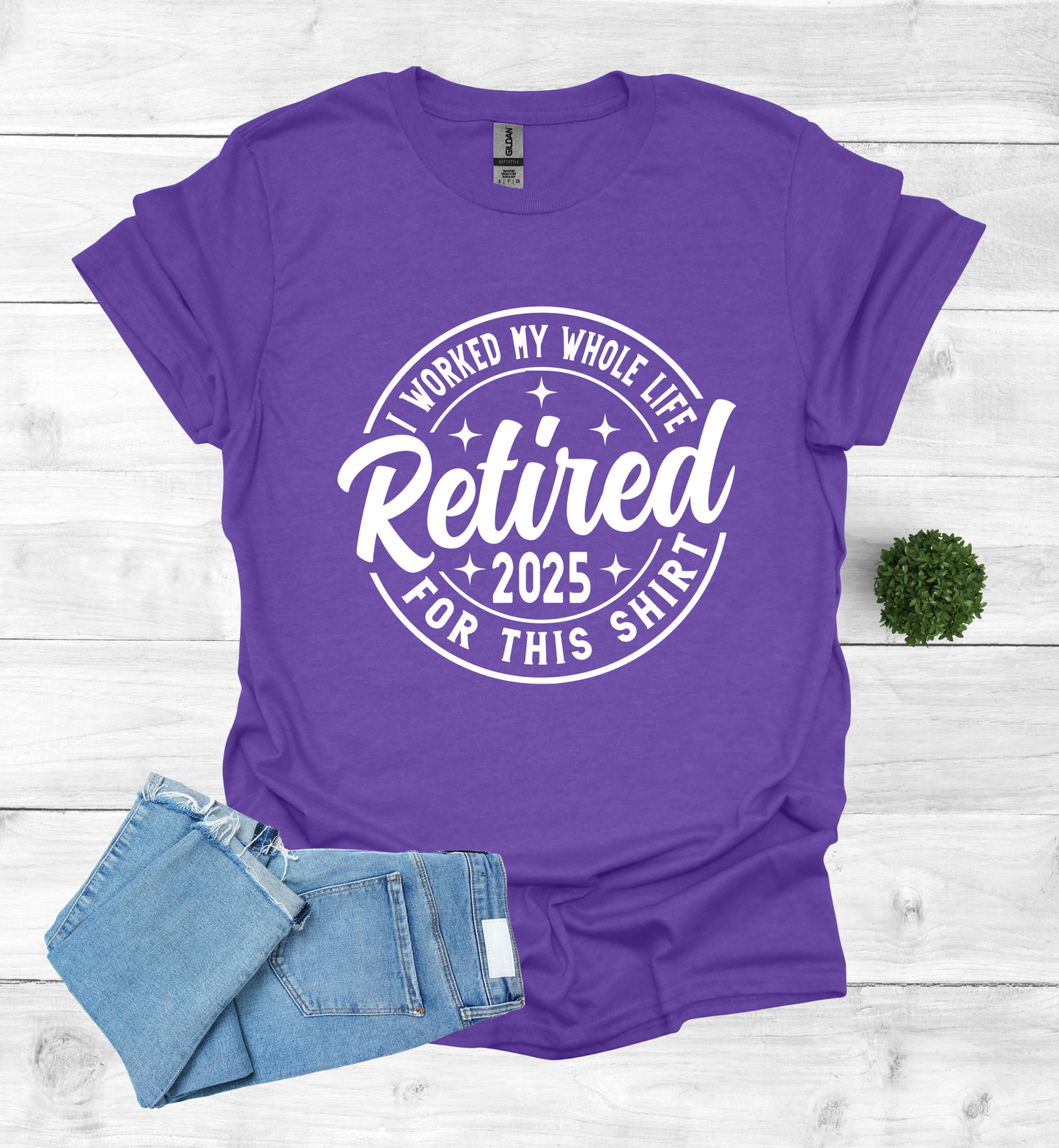 Retired I Worked my whole Life for this Shirt