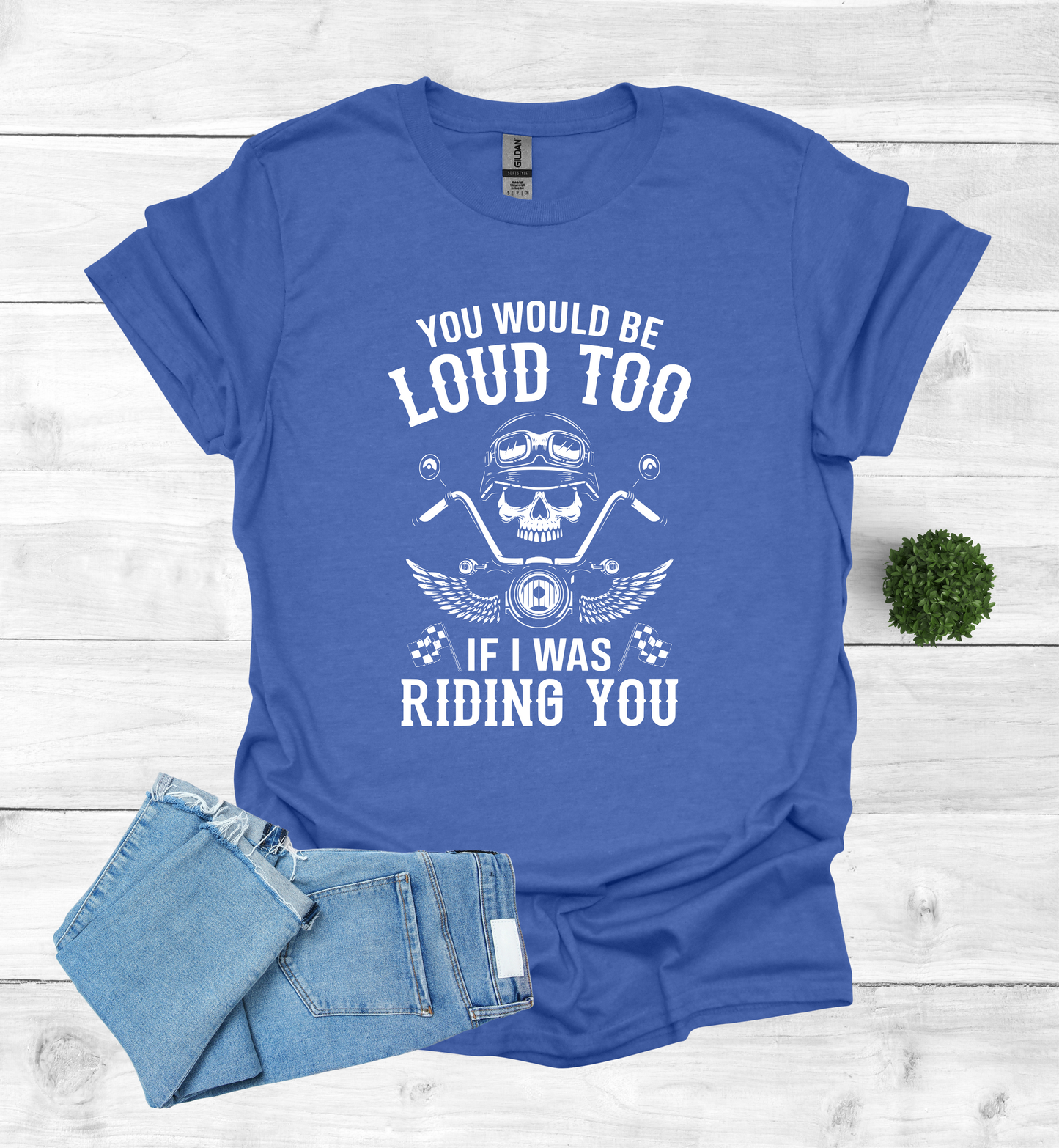 You'd Be Loud To Shirt