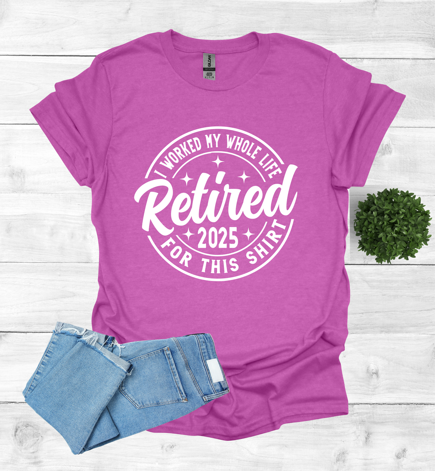 Retired I Worked my whole Life for this Shirt