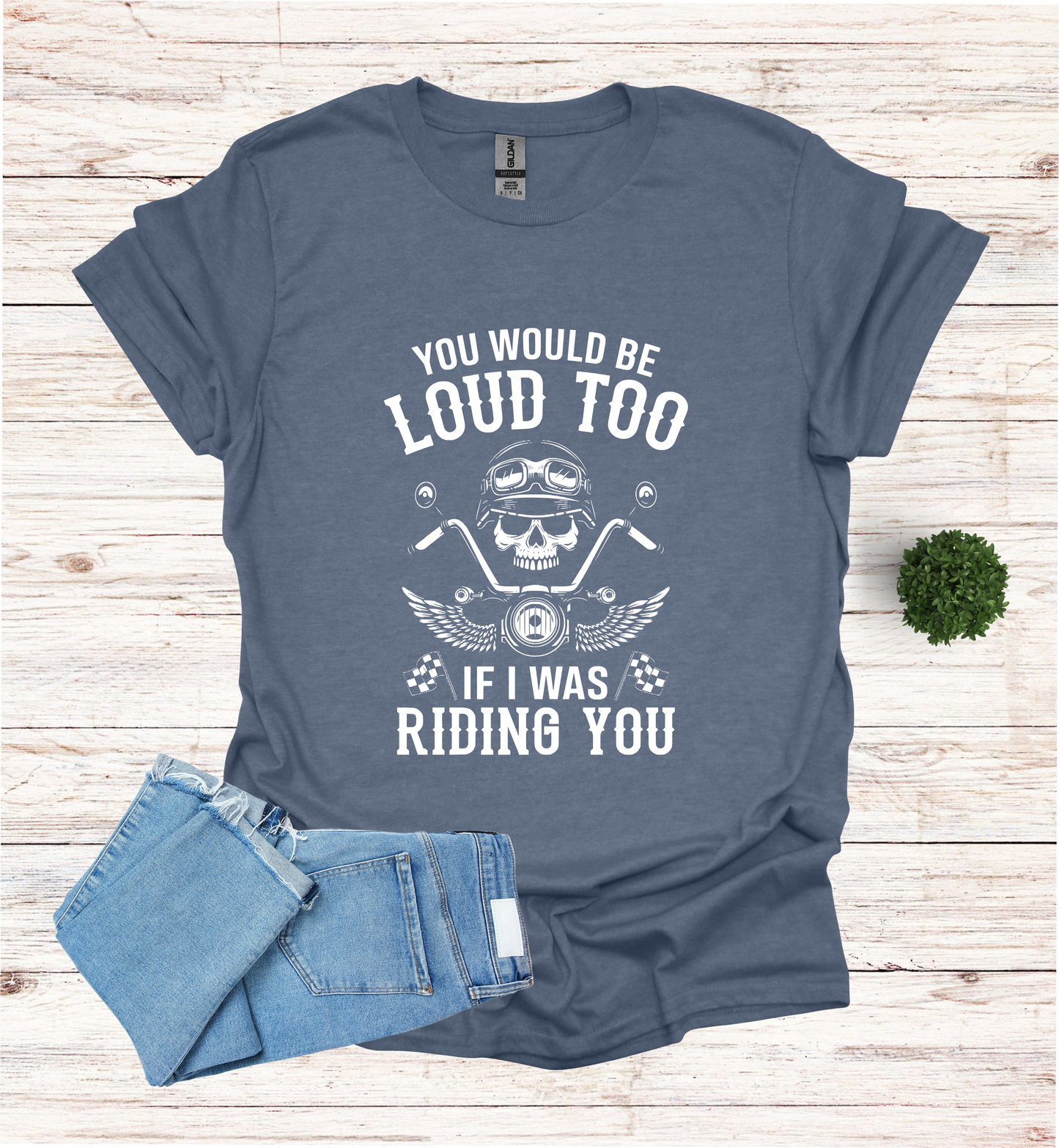 You'd Be Loud To Shirt