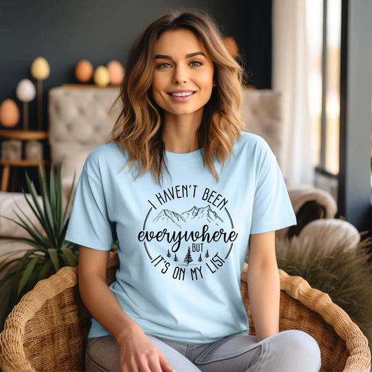 Haven't been Everywhere But It's on my list Shirt