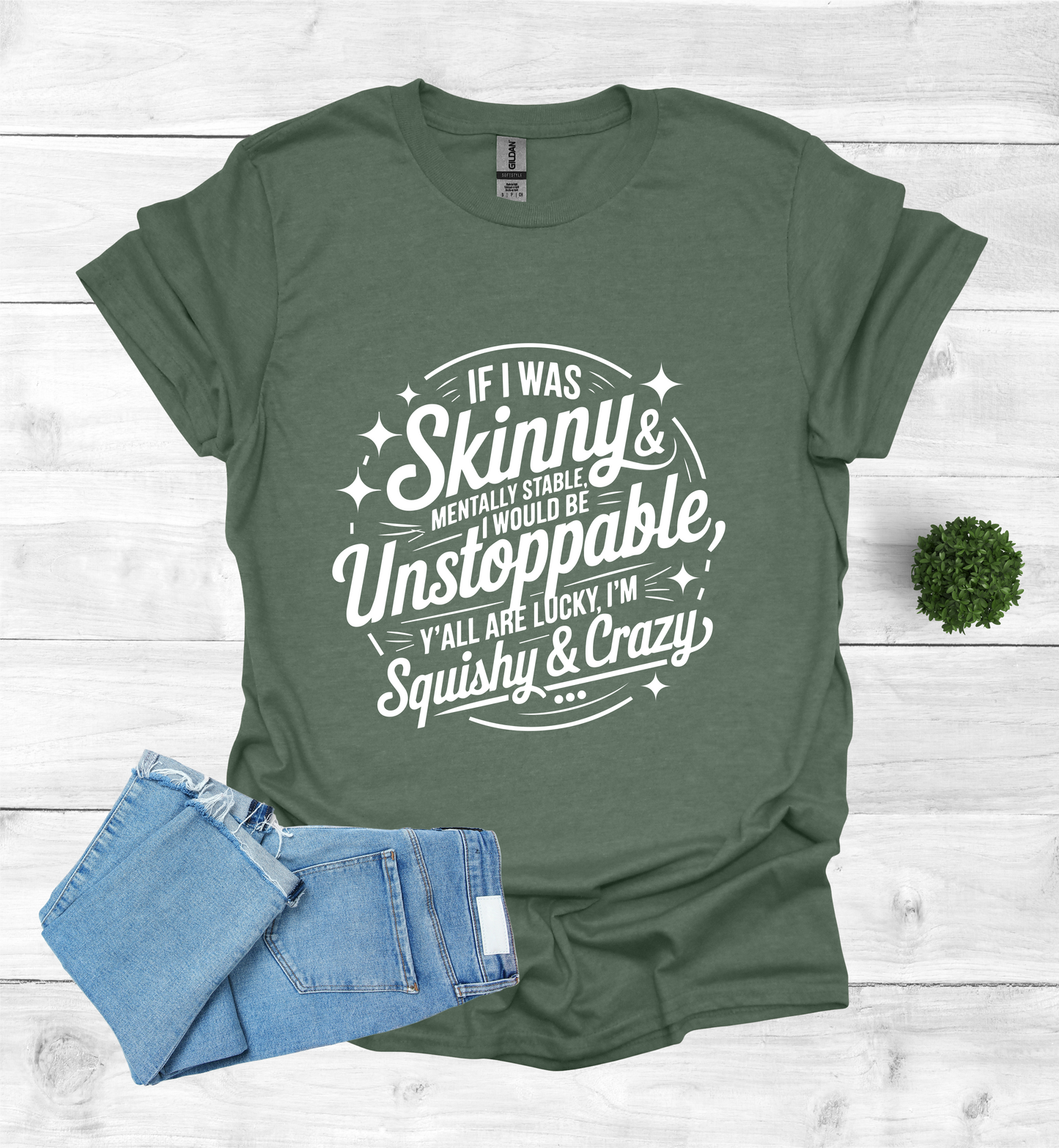 If I was skinny, mentally stable, I would be unstoppable