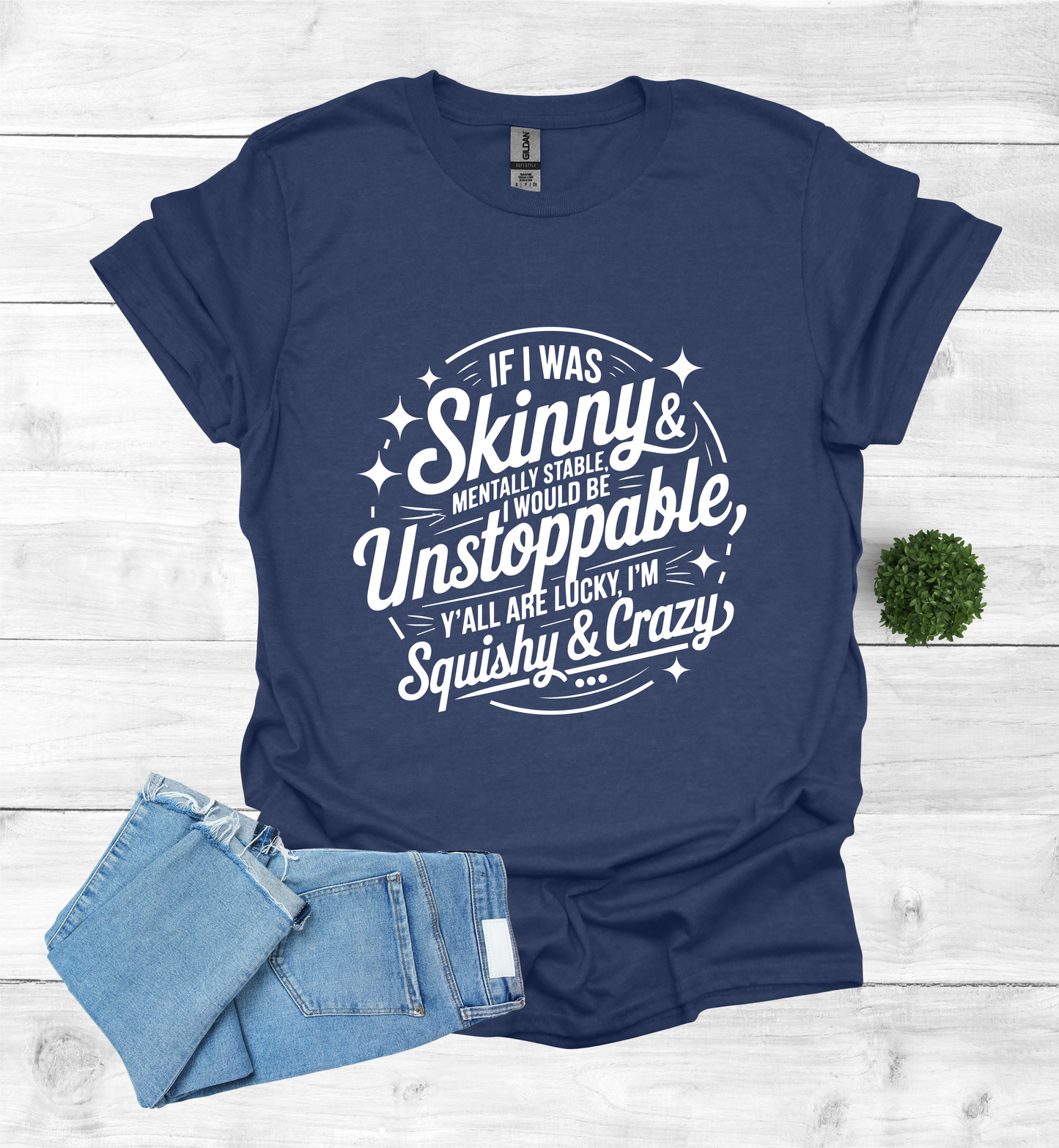If I was skinny, mentally stable, I would be unstoppable