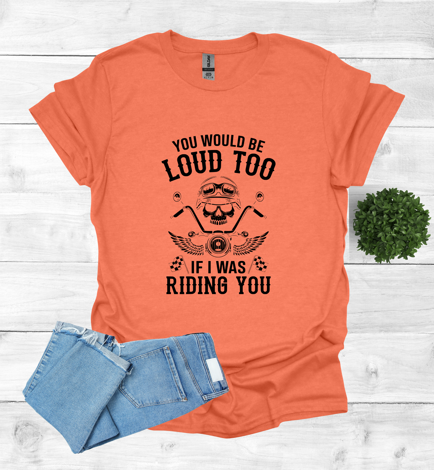 You'd Be Loud To Shirt