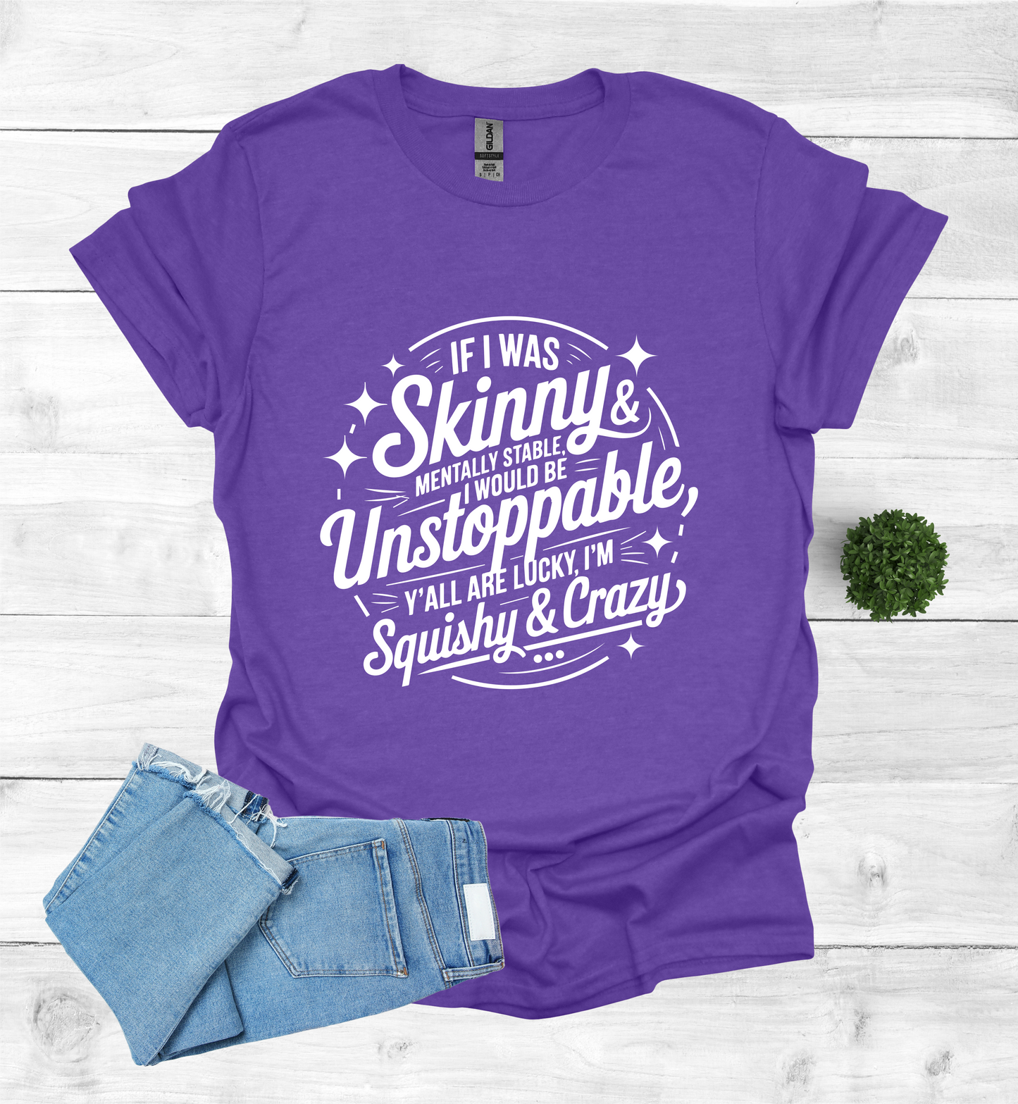 If I was skinny, mentally stable, I would be unstoppable