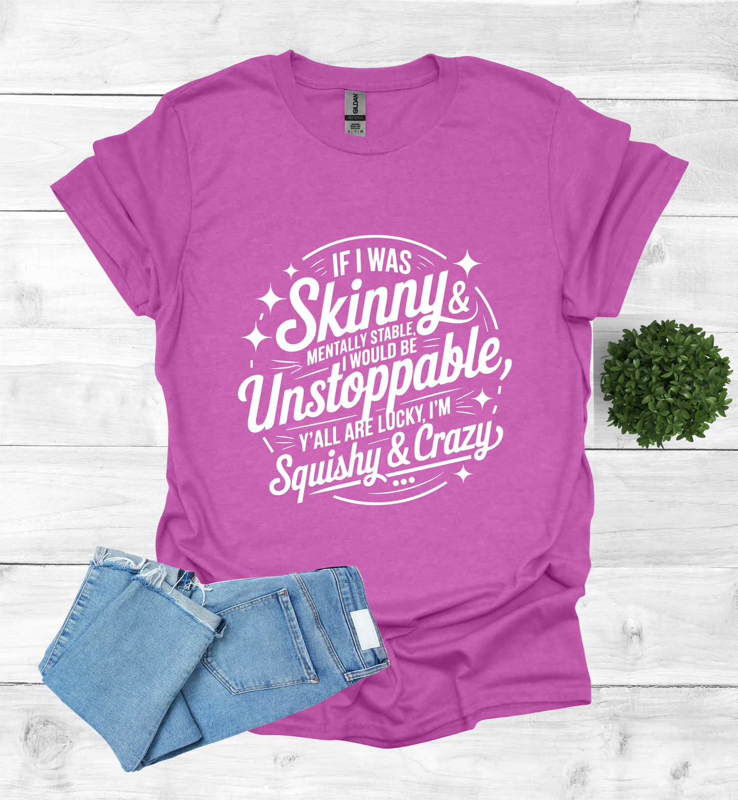 If I was skinny, mentally stable, I would be unstoppable