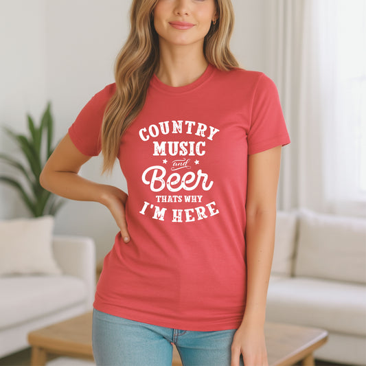 Country Music and Beer That's Why I'm Here T-Shirt