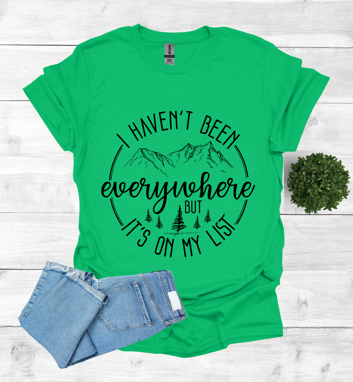 Haven't been Everywhere But It's on my list Shirt