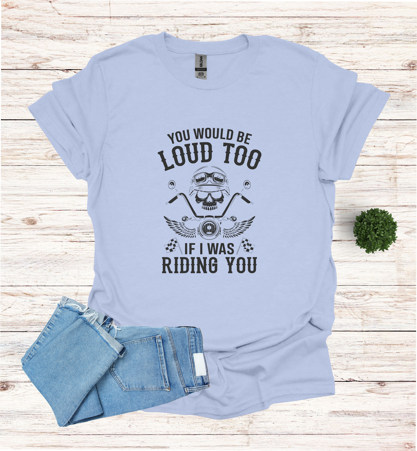 You'd Be Loud To Shirt
