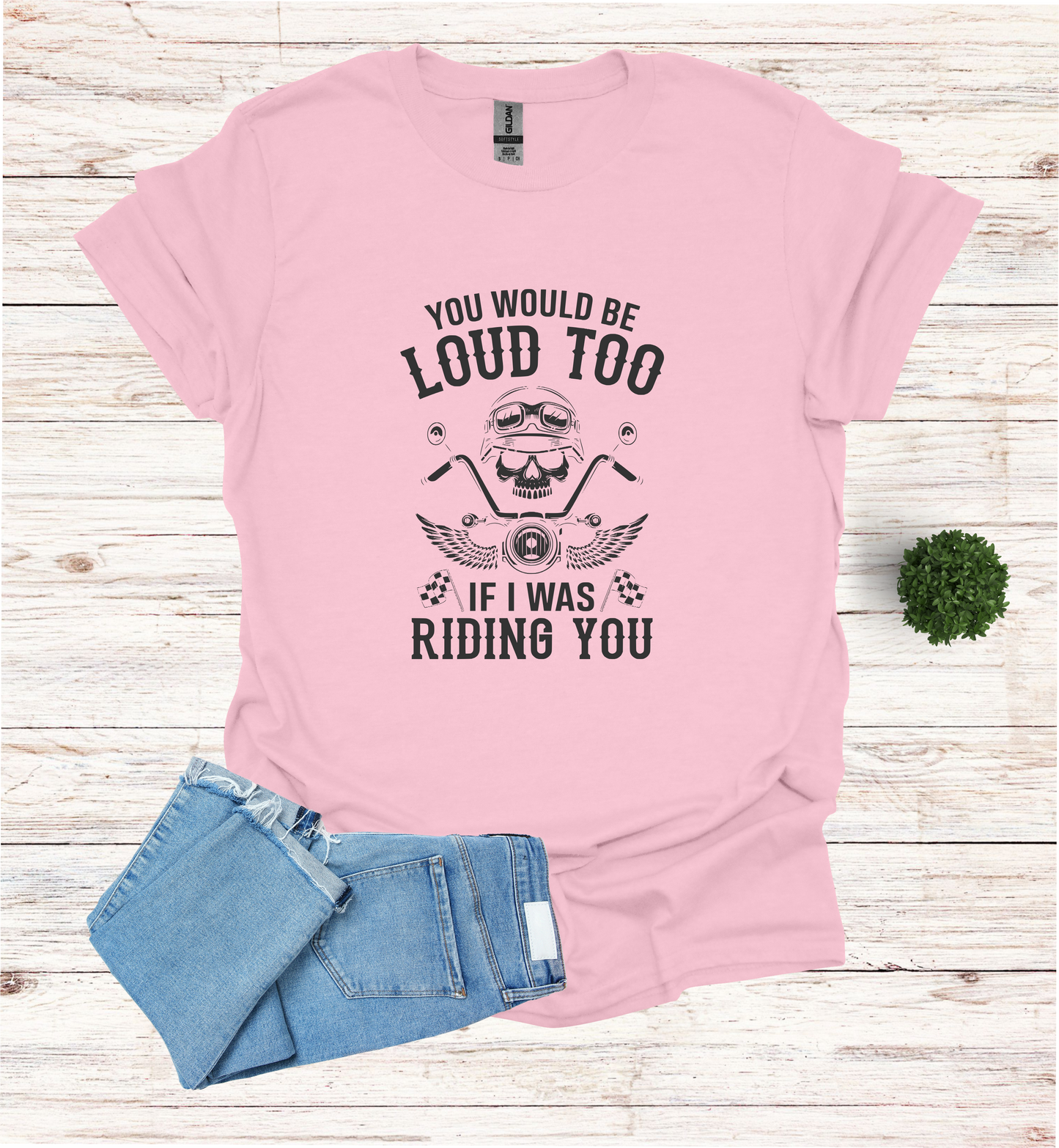 You'd Be Loud To Shirt