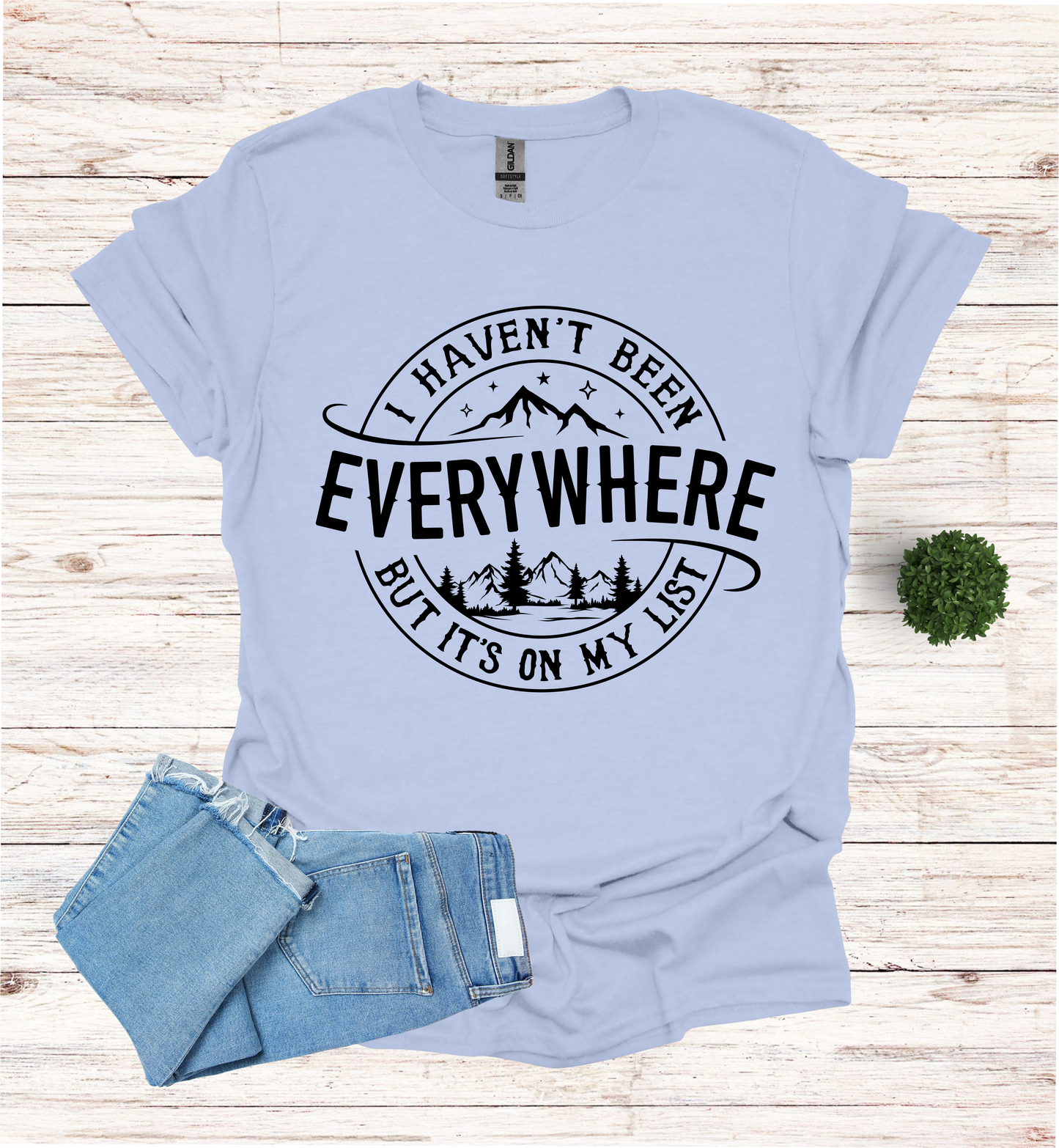 Haven't Been Everywhere but it's on My List T- Shirt