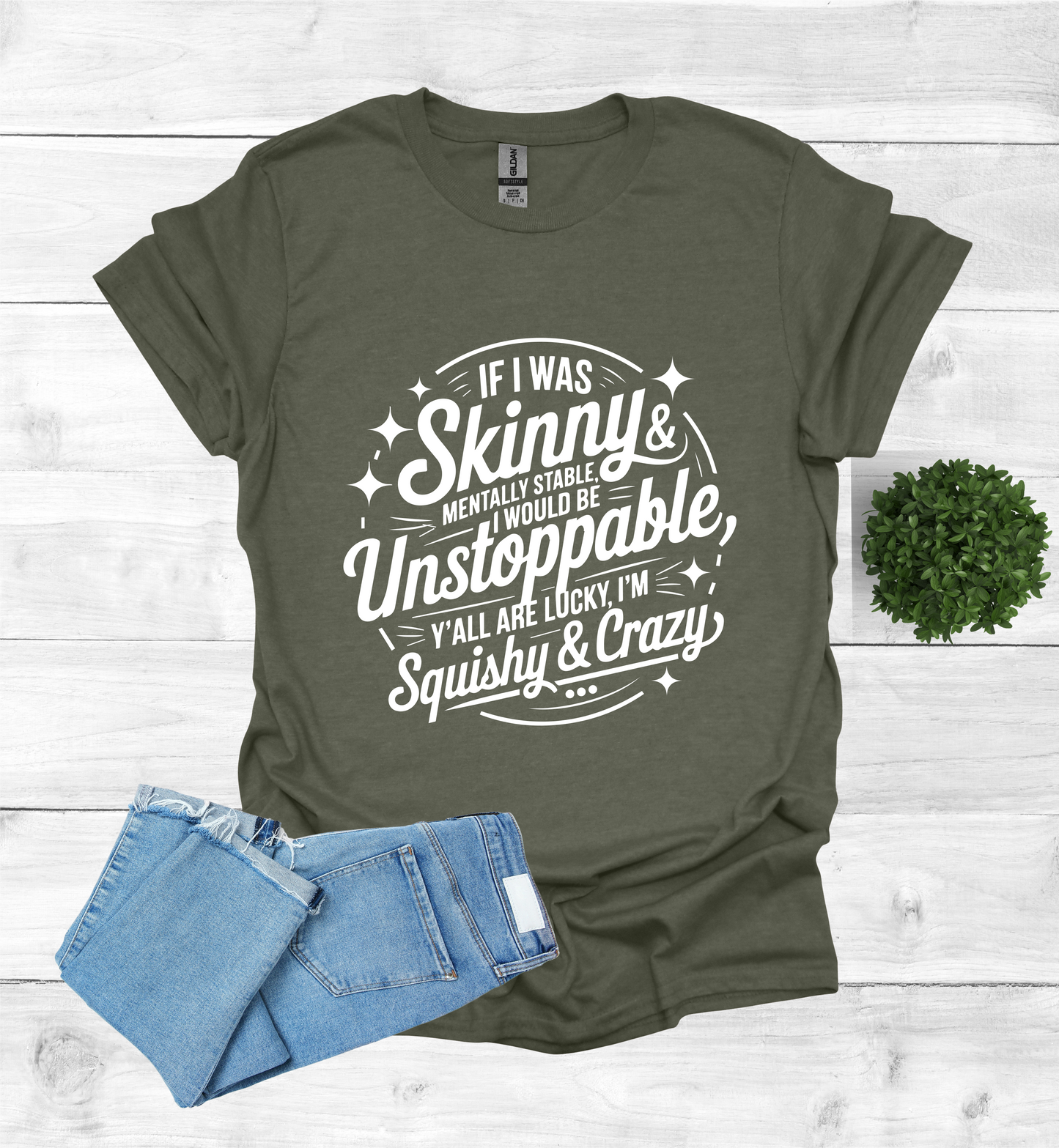 If I was skinny, mentally stable, I would be unstoppable