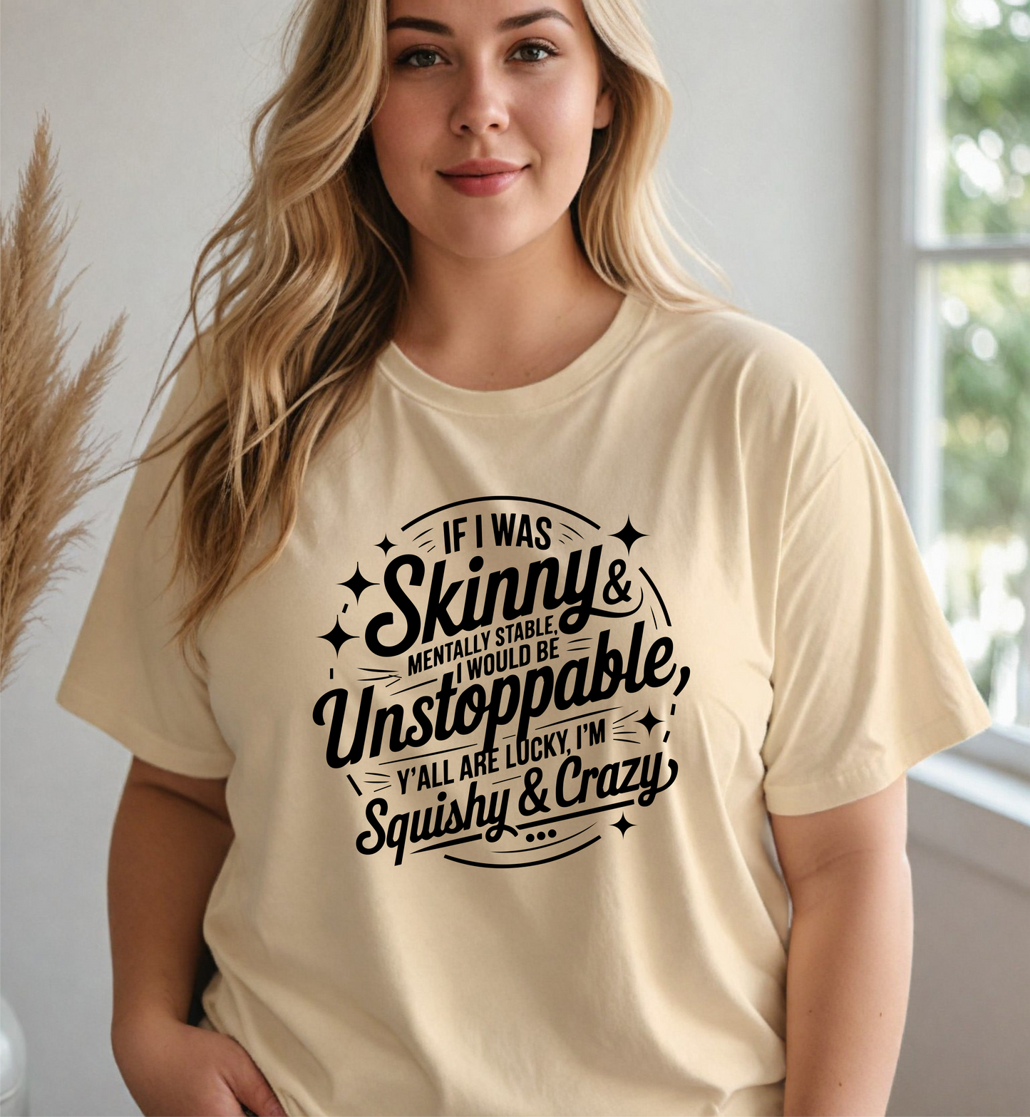 If I was skinny, mentally stable, I would be unstoppable