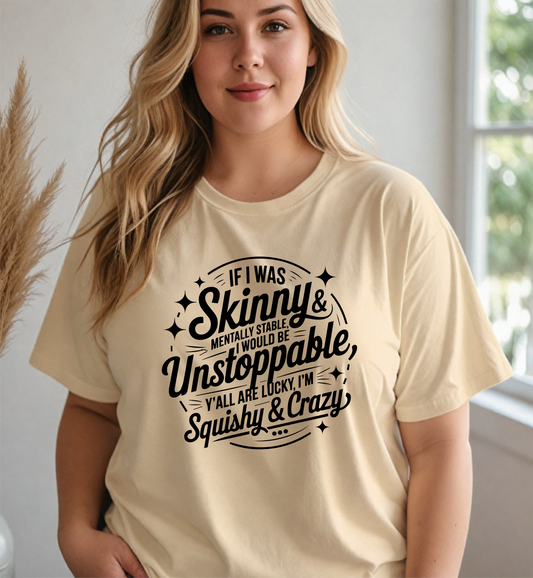 If I was skinny, mentally stable, I would be unstoppable