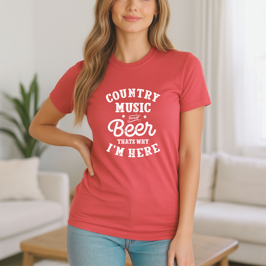 Country Music and Beer That's Why I'm Here T-Shirt