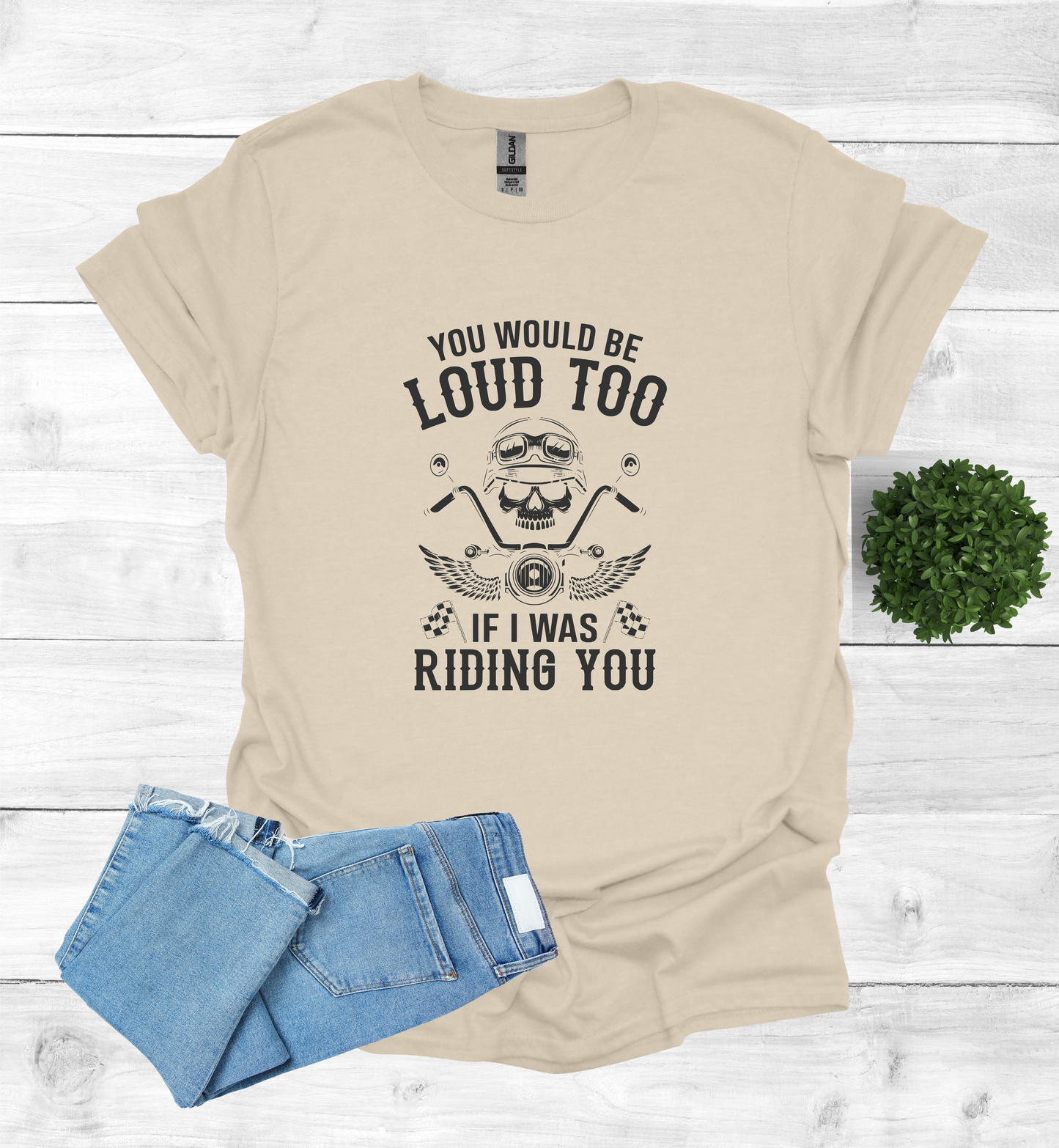 You'd Be Loud To Shirt