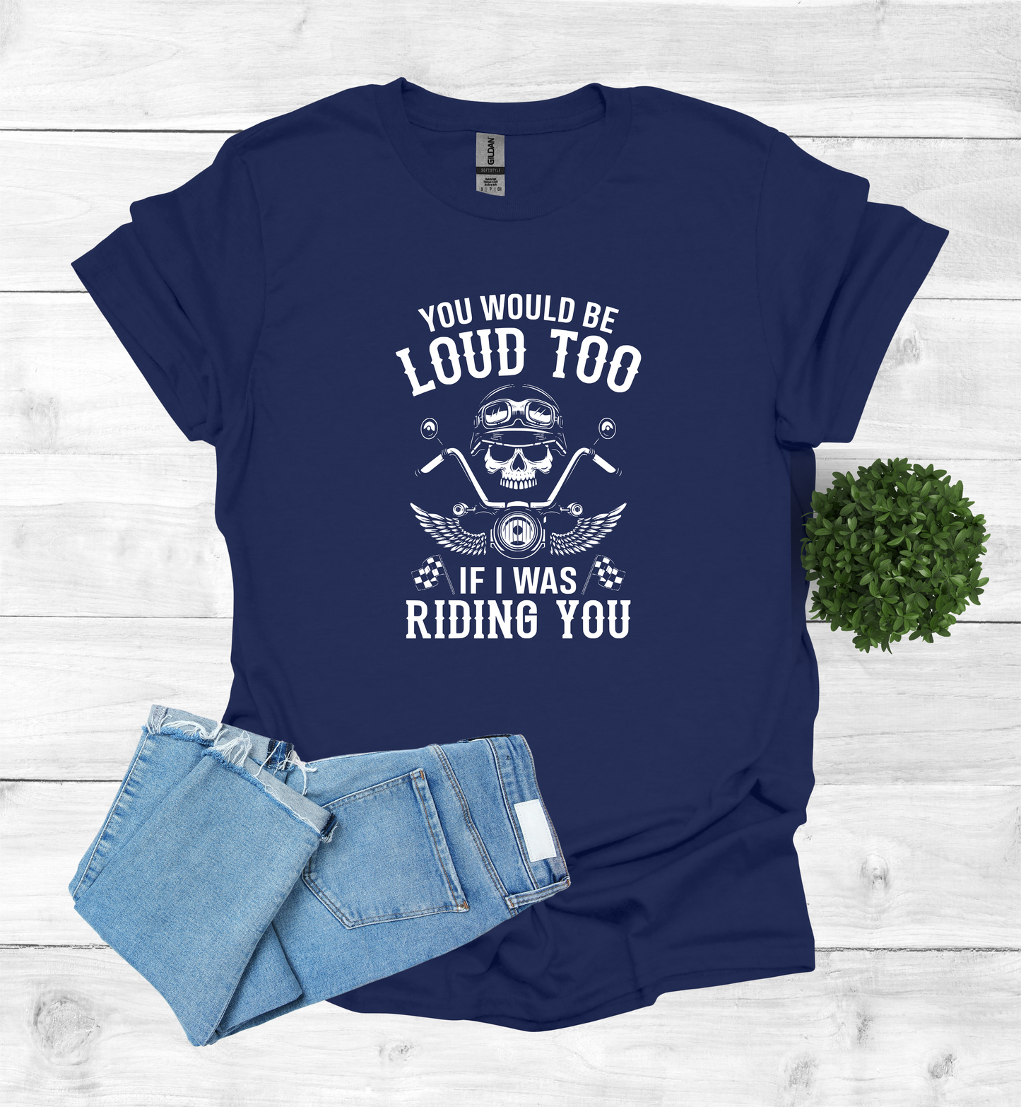 You'd Be Loud To Shirt