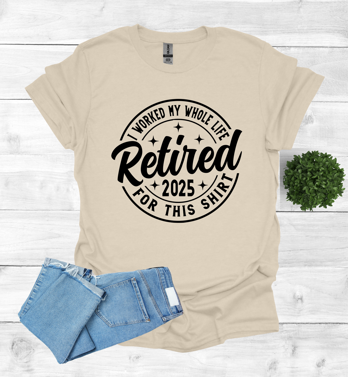 Retired I Worked my whole Life for this Shirt