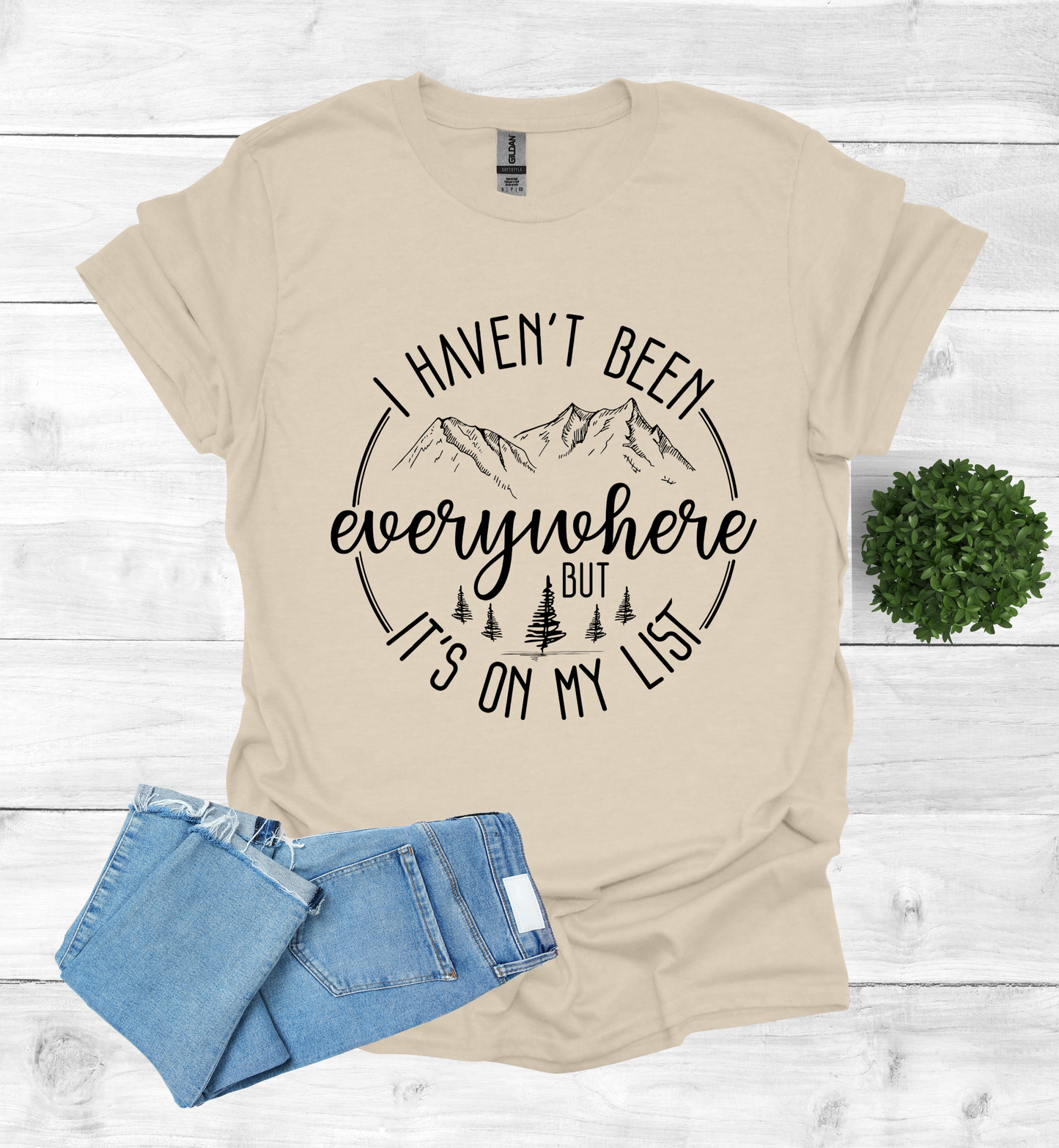 Haven't been Everywhere But It's on my list Shirt
