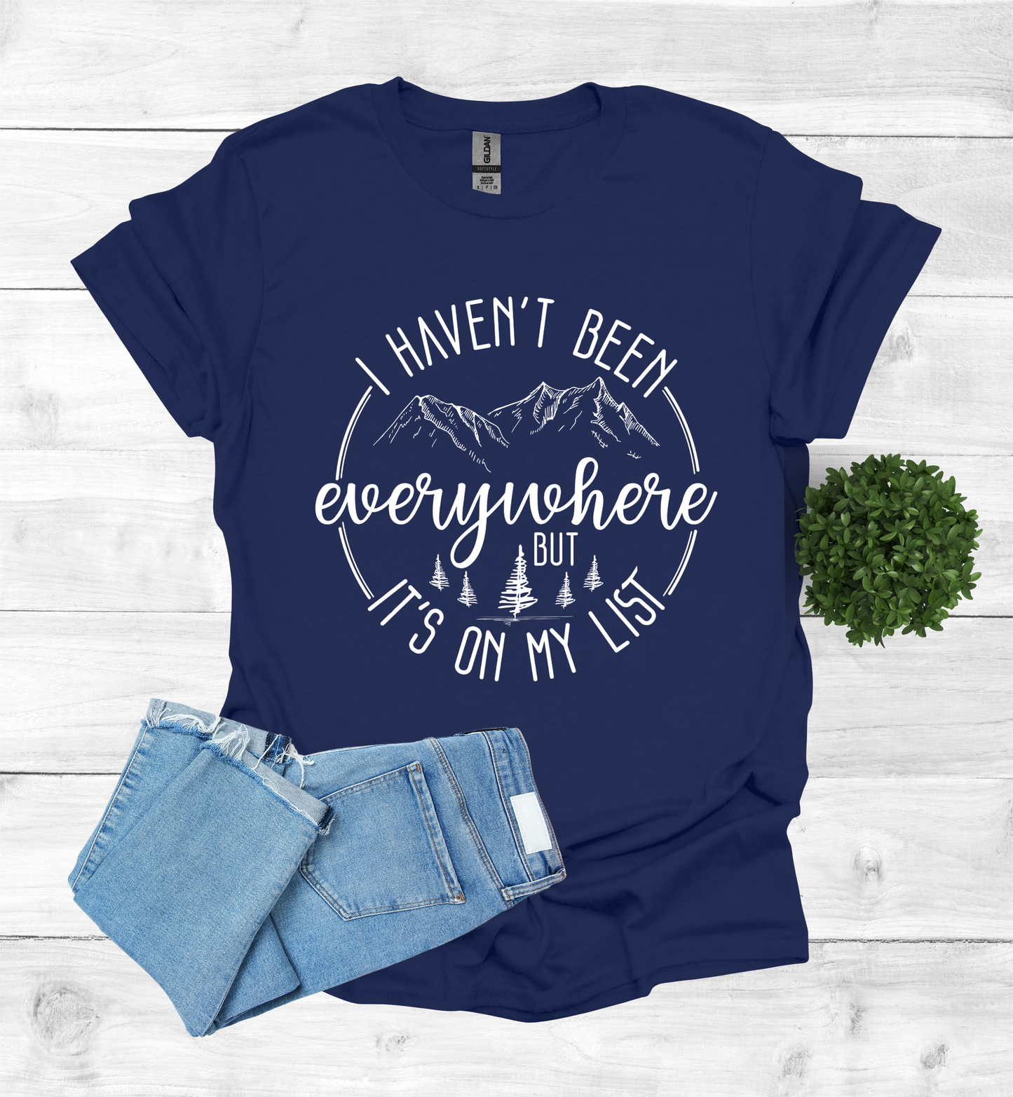 Haven't been Everywhere But It's on my list Shirt
