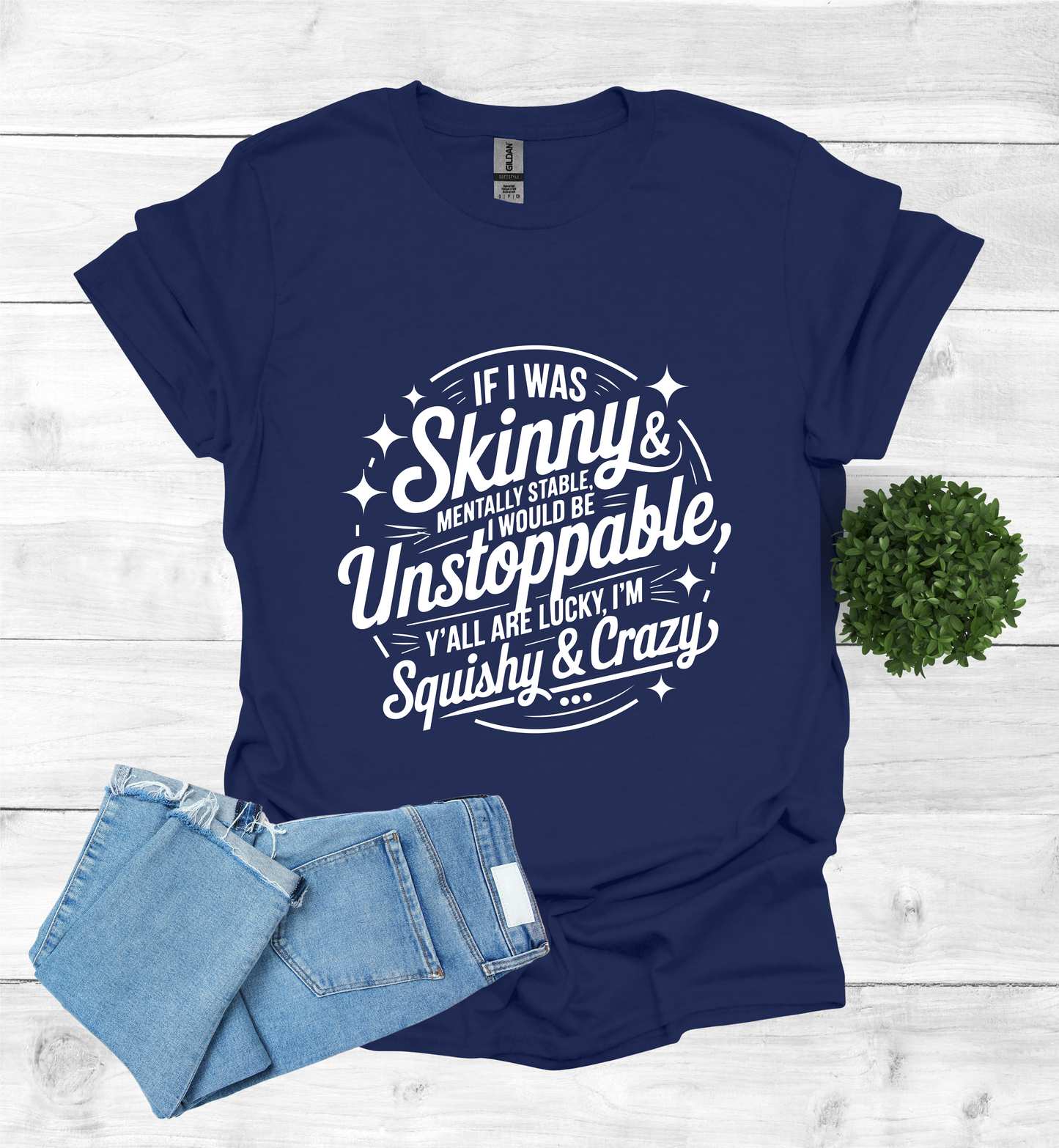 If I was skinny, mentally stable, I would be unstoppable
