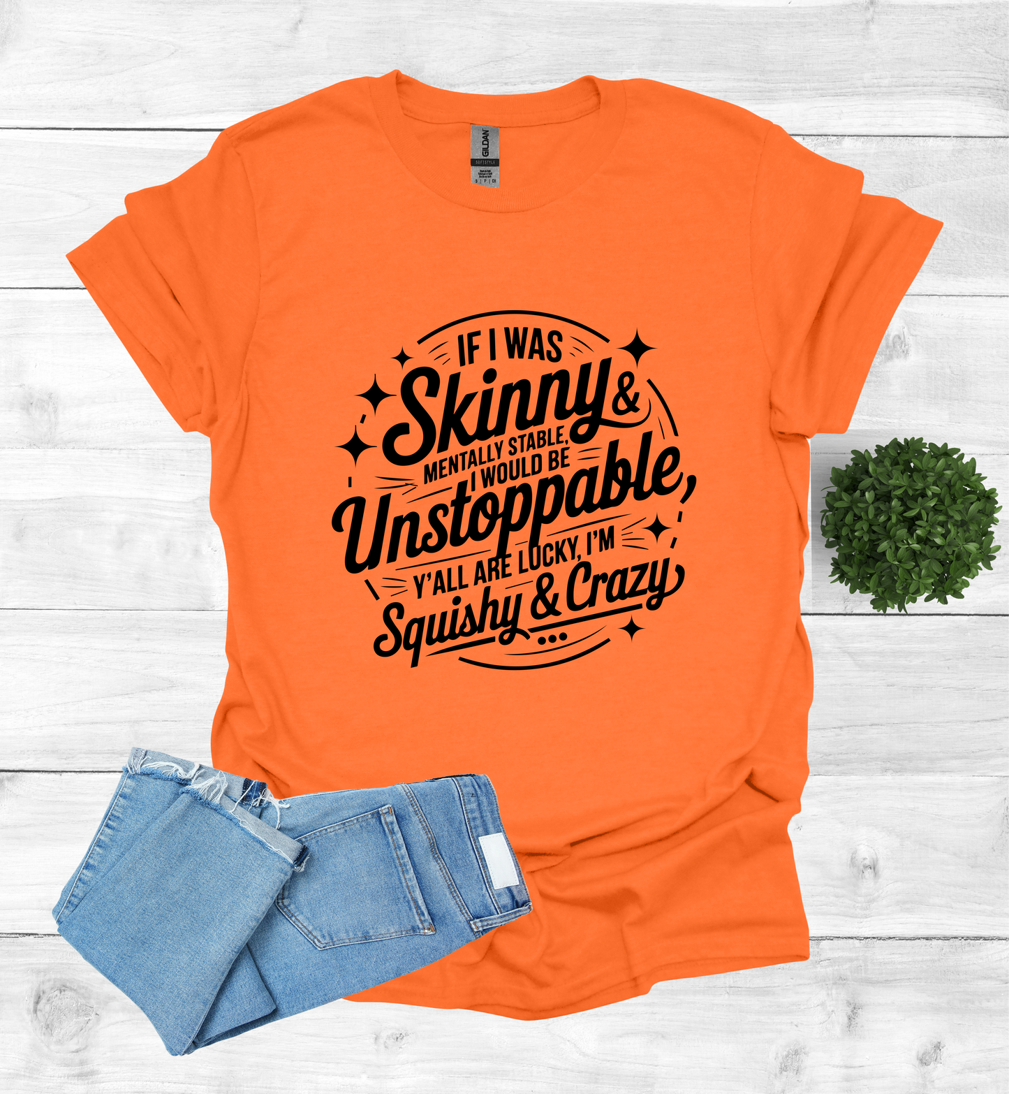 If I was skinny, mentally stable, I would be unstoppable