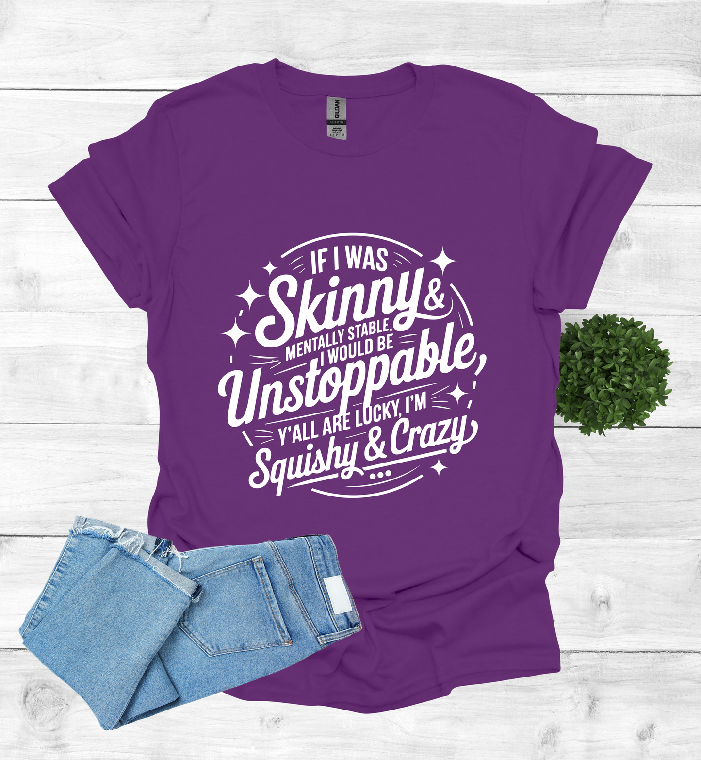 If I was skinny, mentally stable, I would be unstoppable