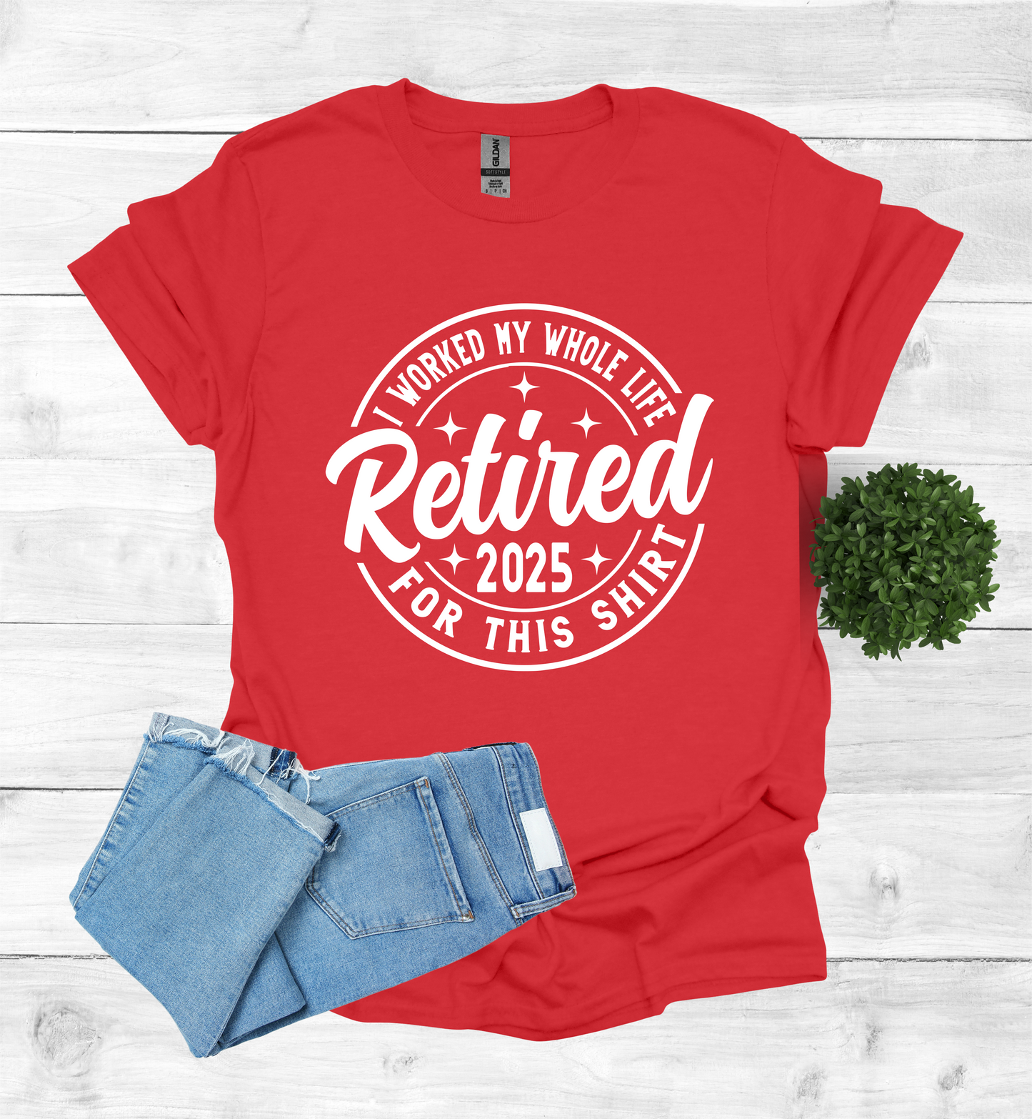 Retired I Worked my whole Life for this Shirt