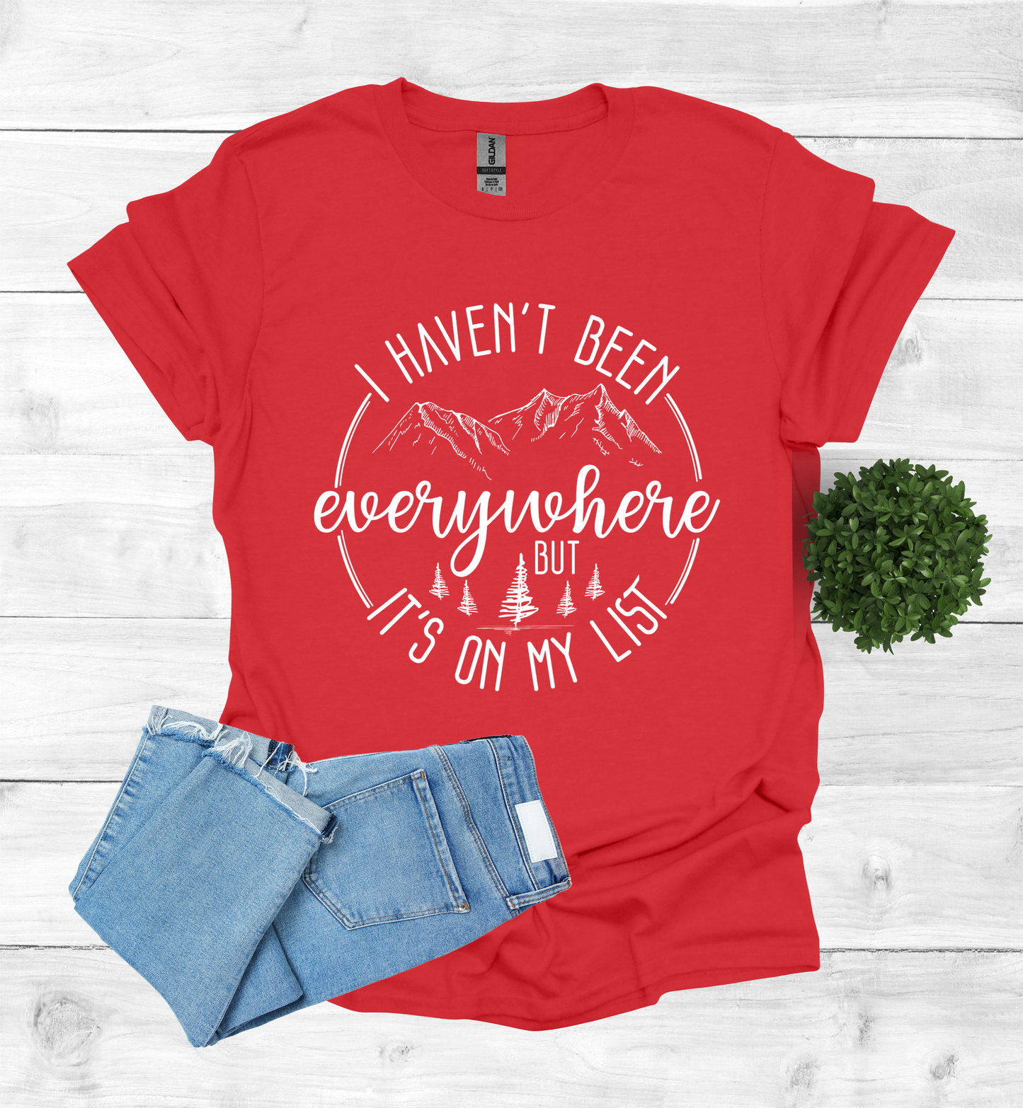 Haven't been Everywhere But It's on my list Shirt