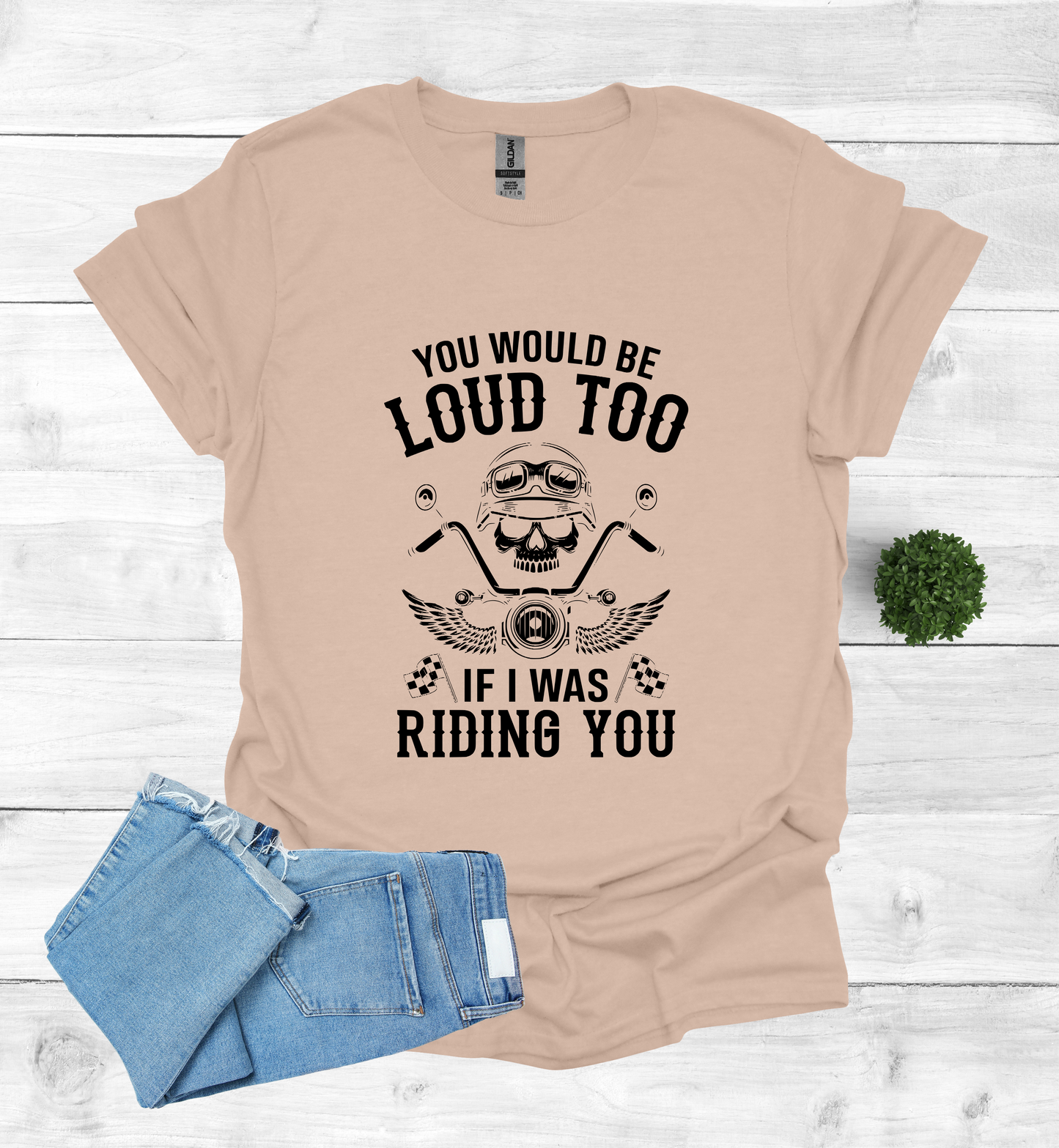 You'd Be Loud To Shirt