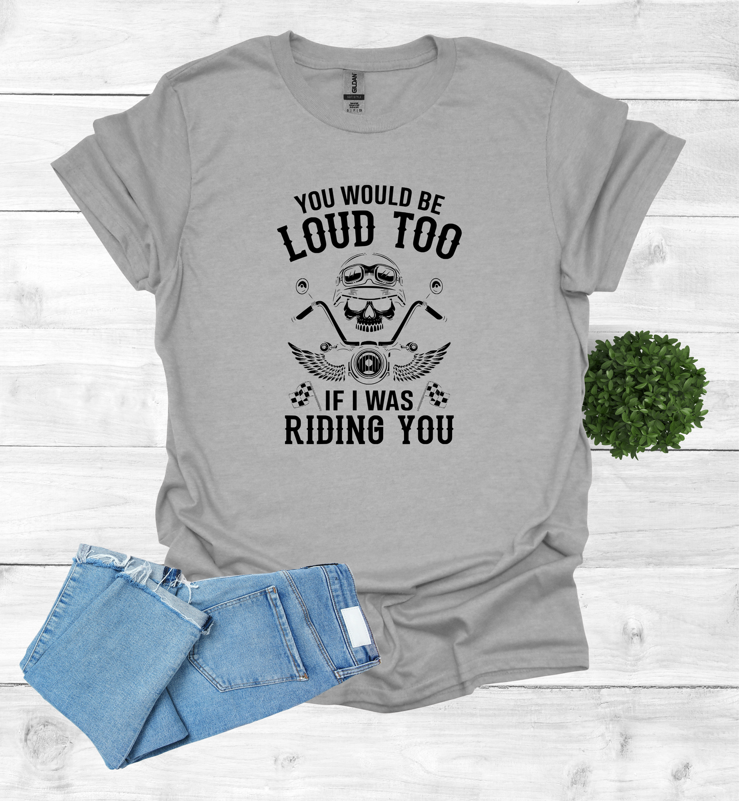 You'd Be Loud To Shirt