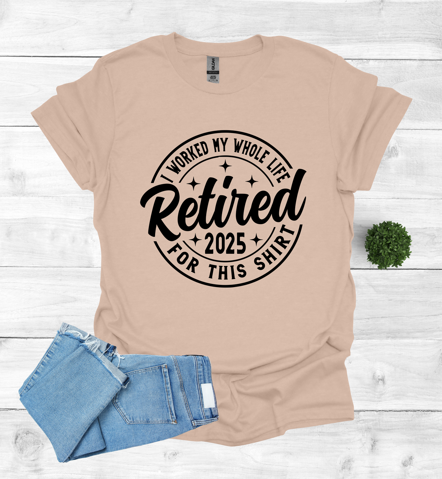 Retired I Worked my whole Life for this Shirt