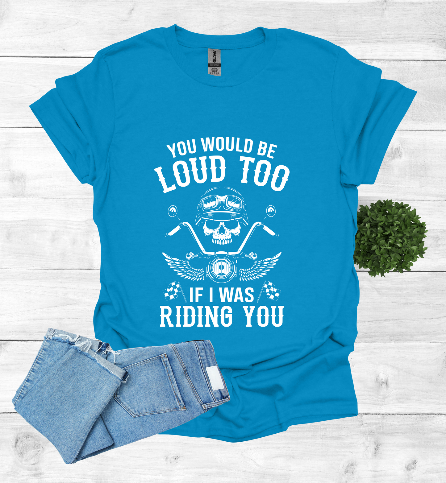 You'd Be Loud To Shirt